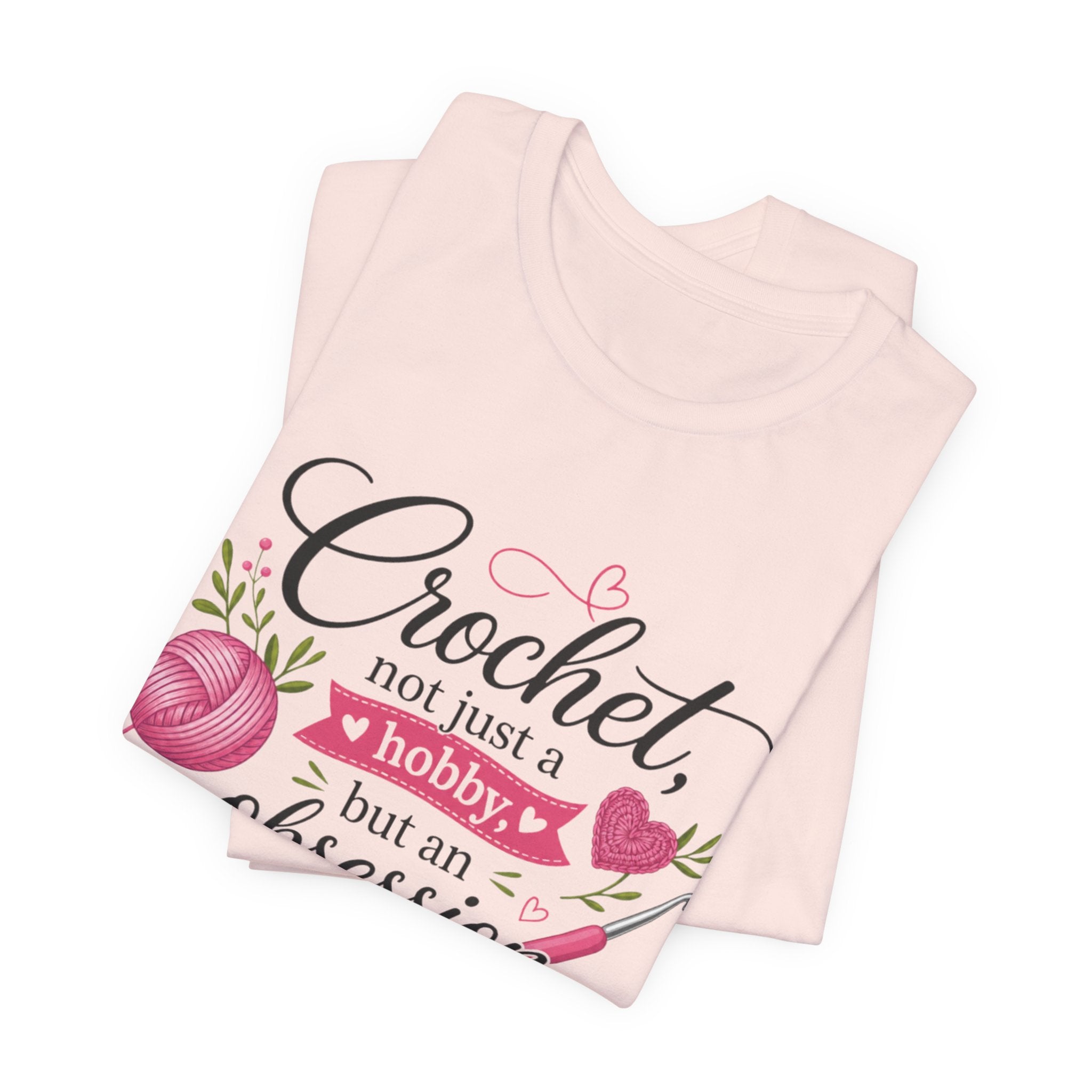 Crochet not just a hobby, but an obsession T-Shirt | Crochet Heart Graphic