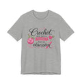 Crochet not just a hobby, but an obsession T-Shirt | Crochet Heart Graphic