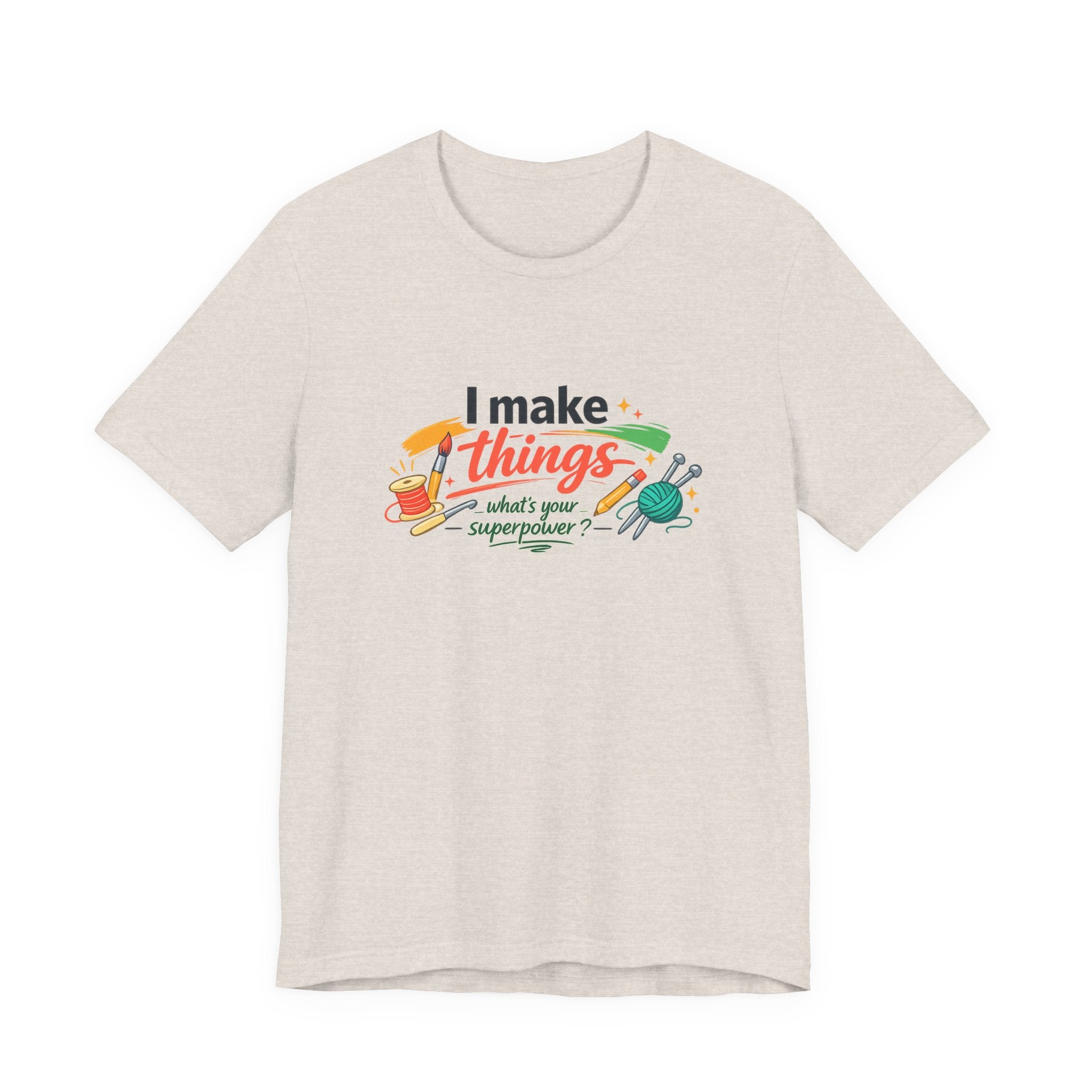 I Make Things, What's Your SuperPower? Graphic T-Shirt