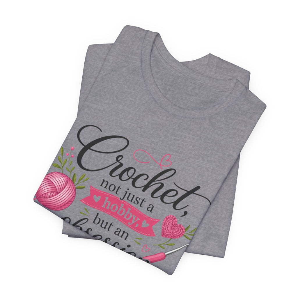 Crochet not just a hobby, but an obsession T-Shirt | Crochet Heart Graphic