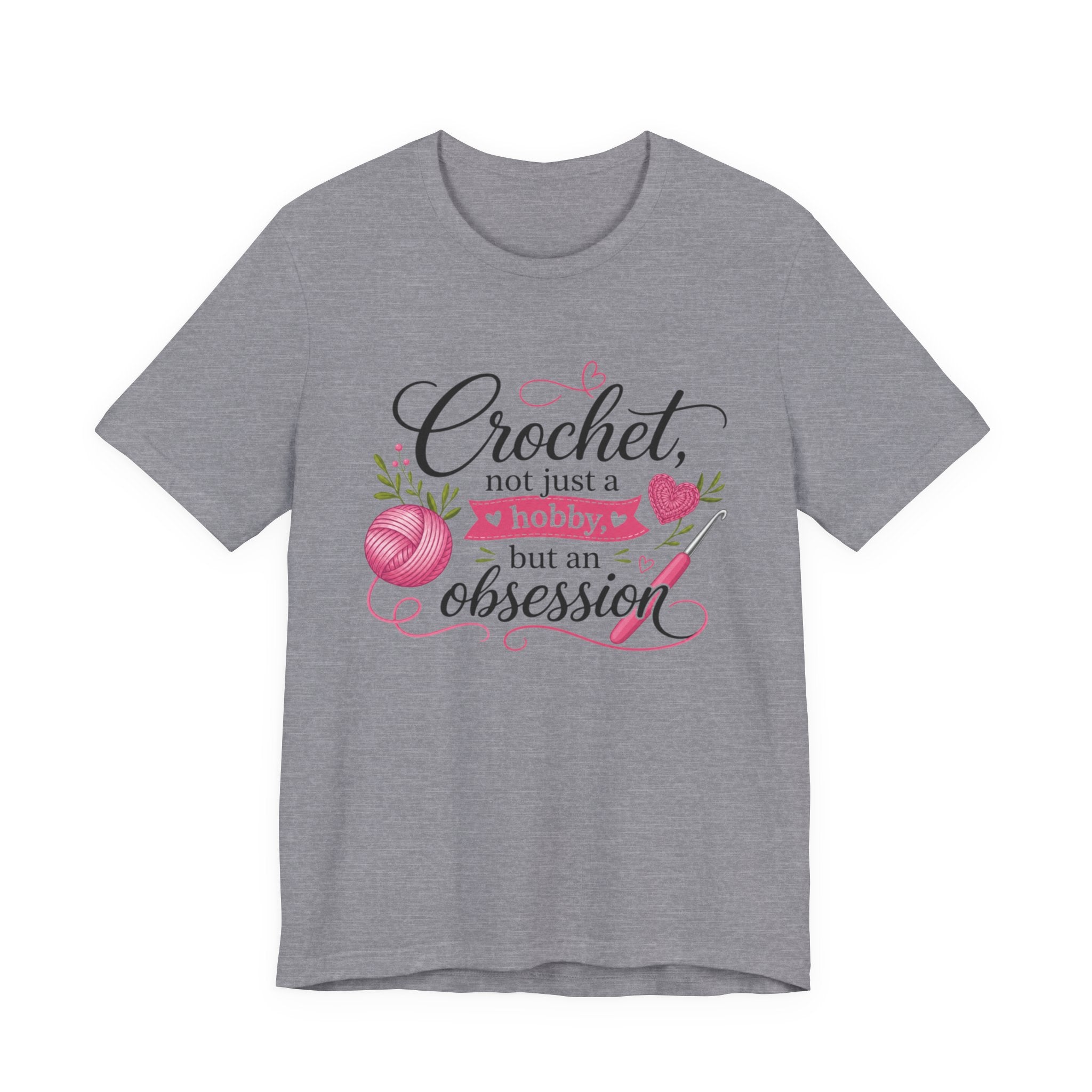 Crochet not just a hobby, but an obsession T-Shirt | Crochet Heart Graphic