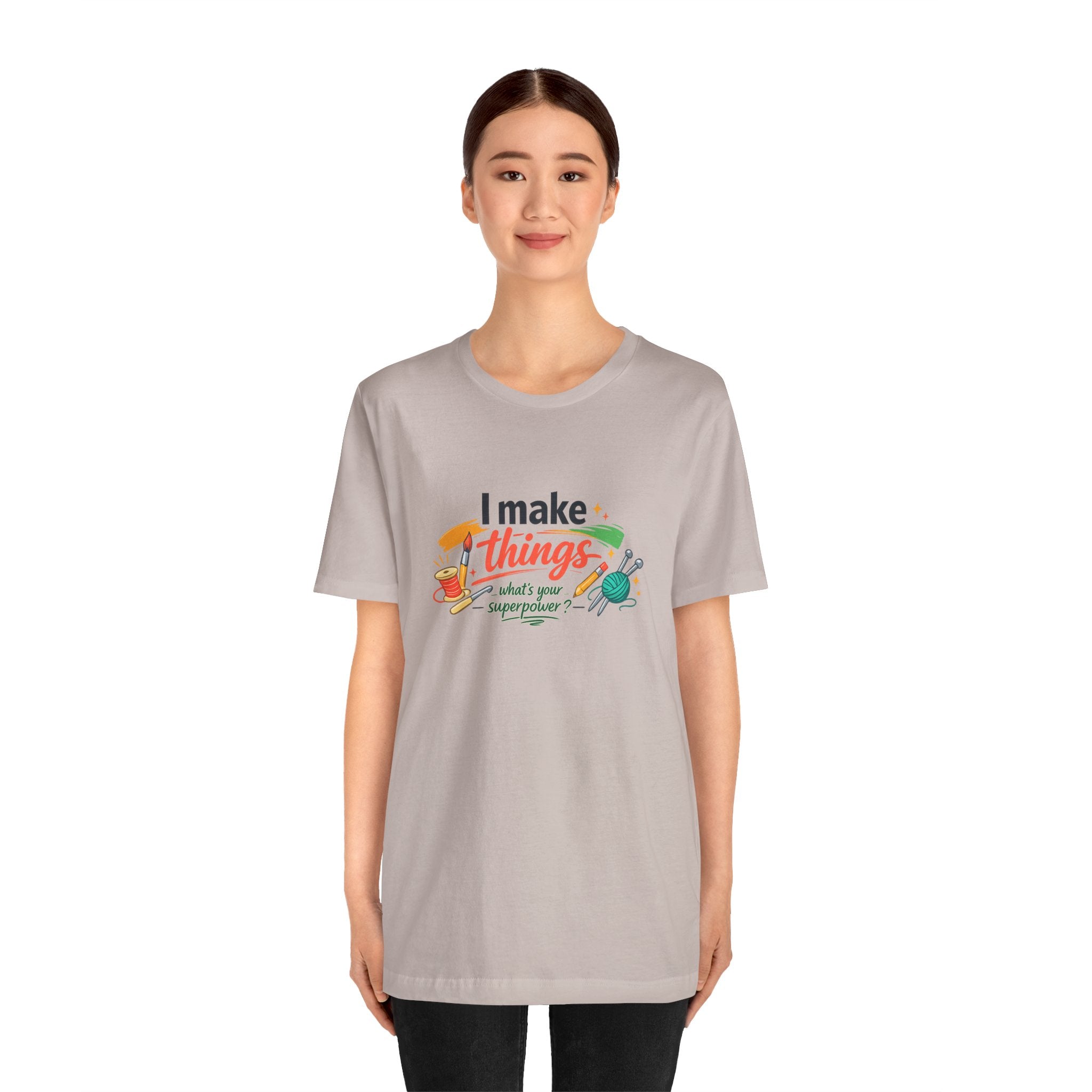 I Make Things, What's Your SuperPower? Graphic T-Shirt