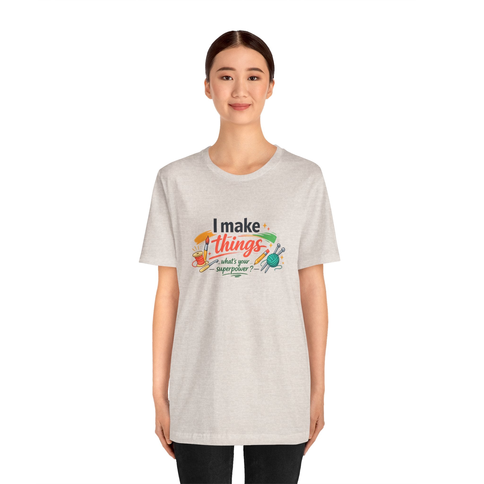 I Make Things, What's Your SuperPower? Graphic T-Shirt