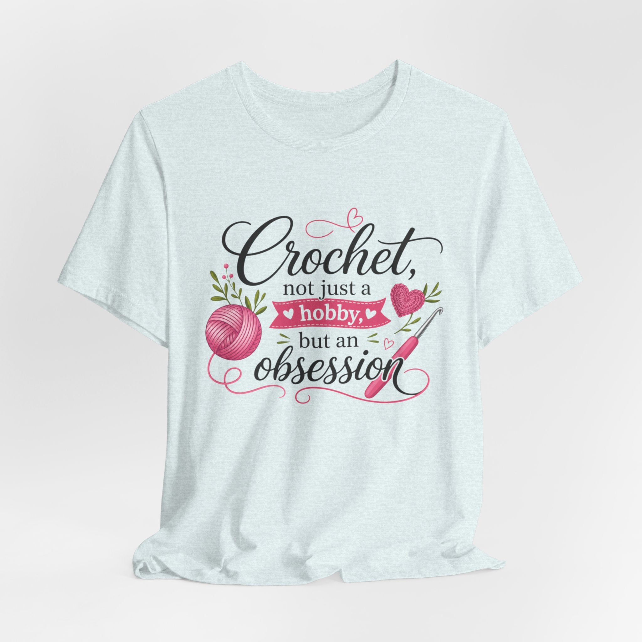 Crochet not just a hobby, but an obsession T-Shirt | Crochet Heart Graphic
