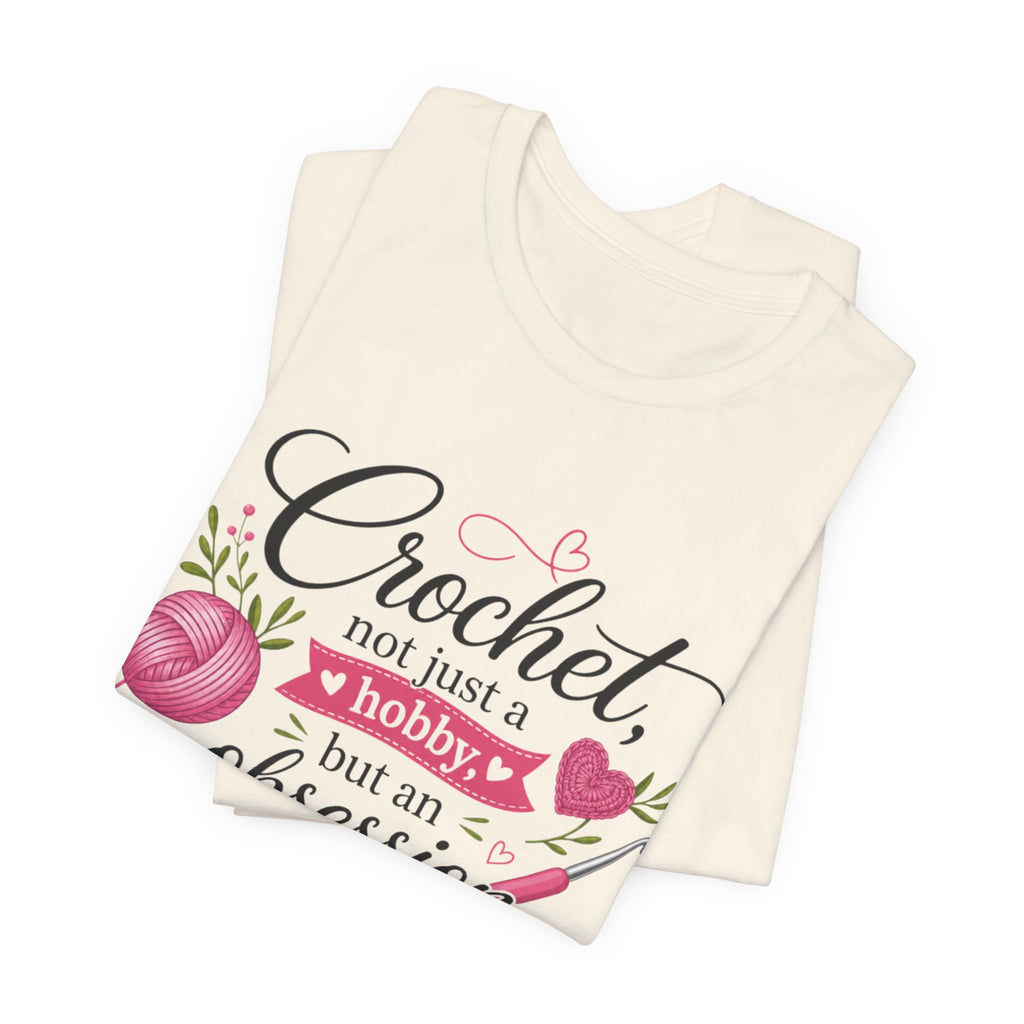 Crochet not just a hobby, but an obsession T-Shirt | Crochet Heart Graphic
