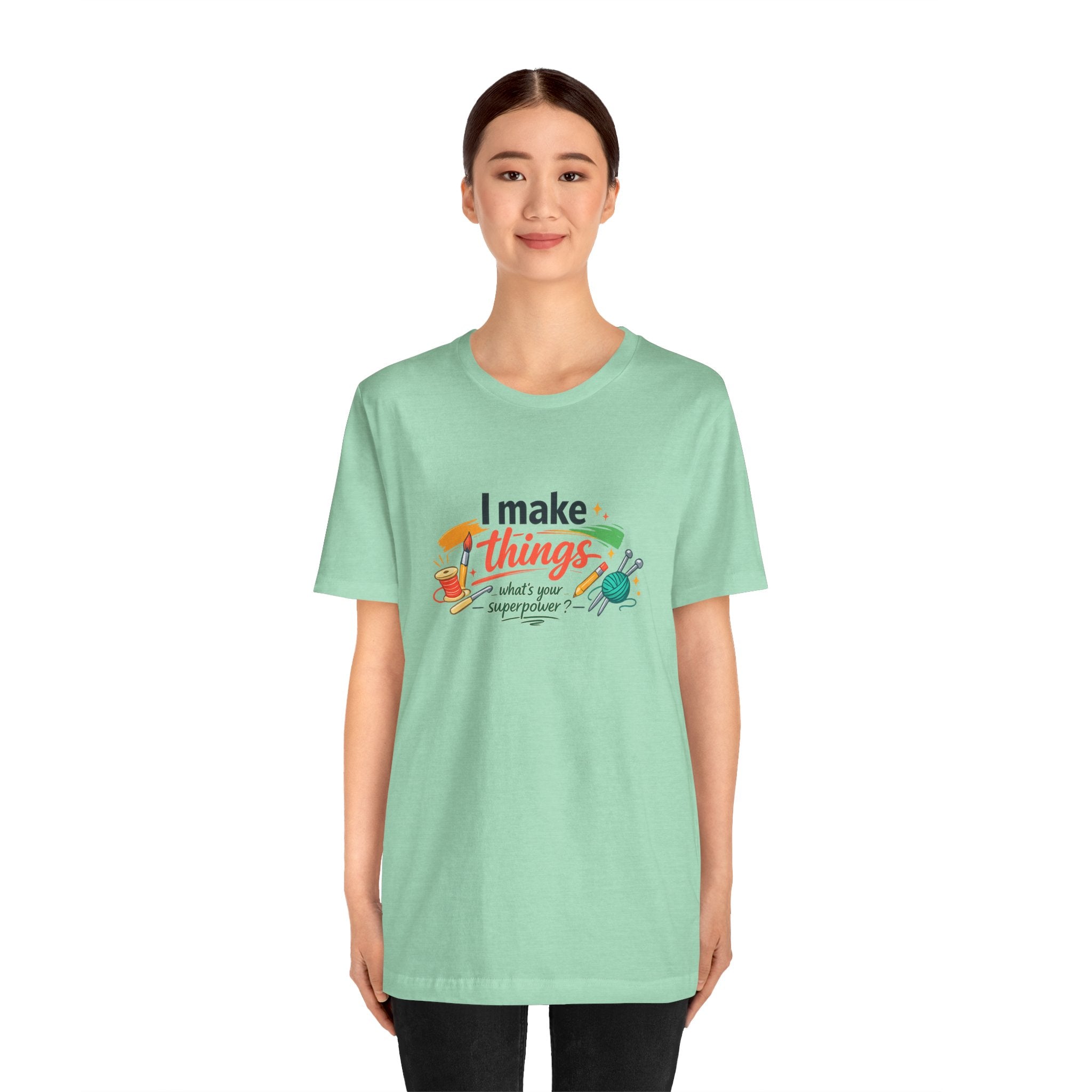 I Make Things, What's Your SuperPower? Graphic T-Shirt