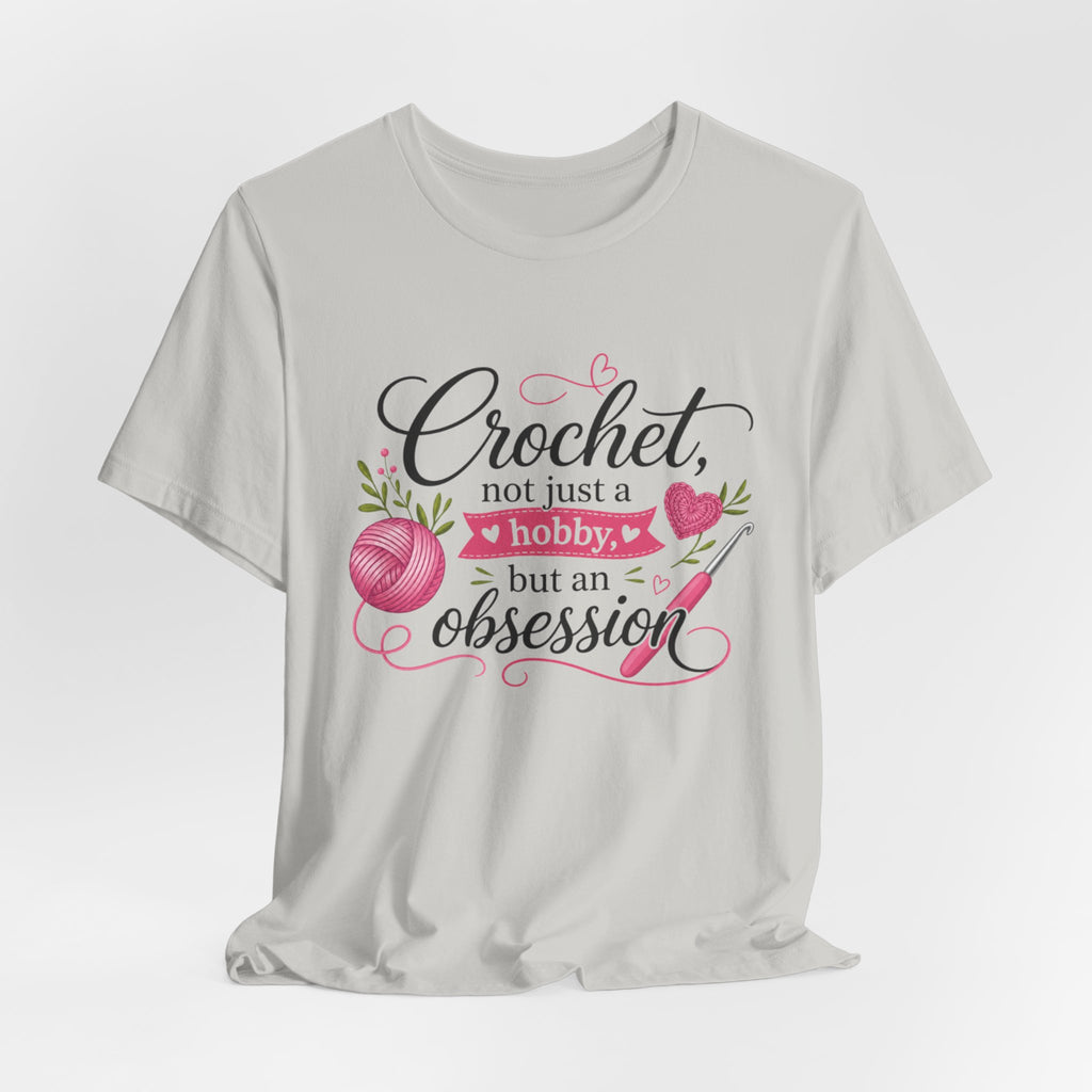 Crochet not just a hobby, but an obsession T-Shirt | Crochet Heart Graphic