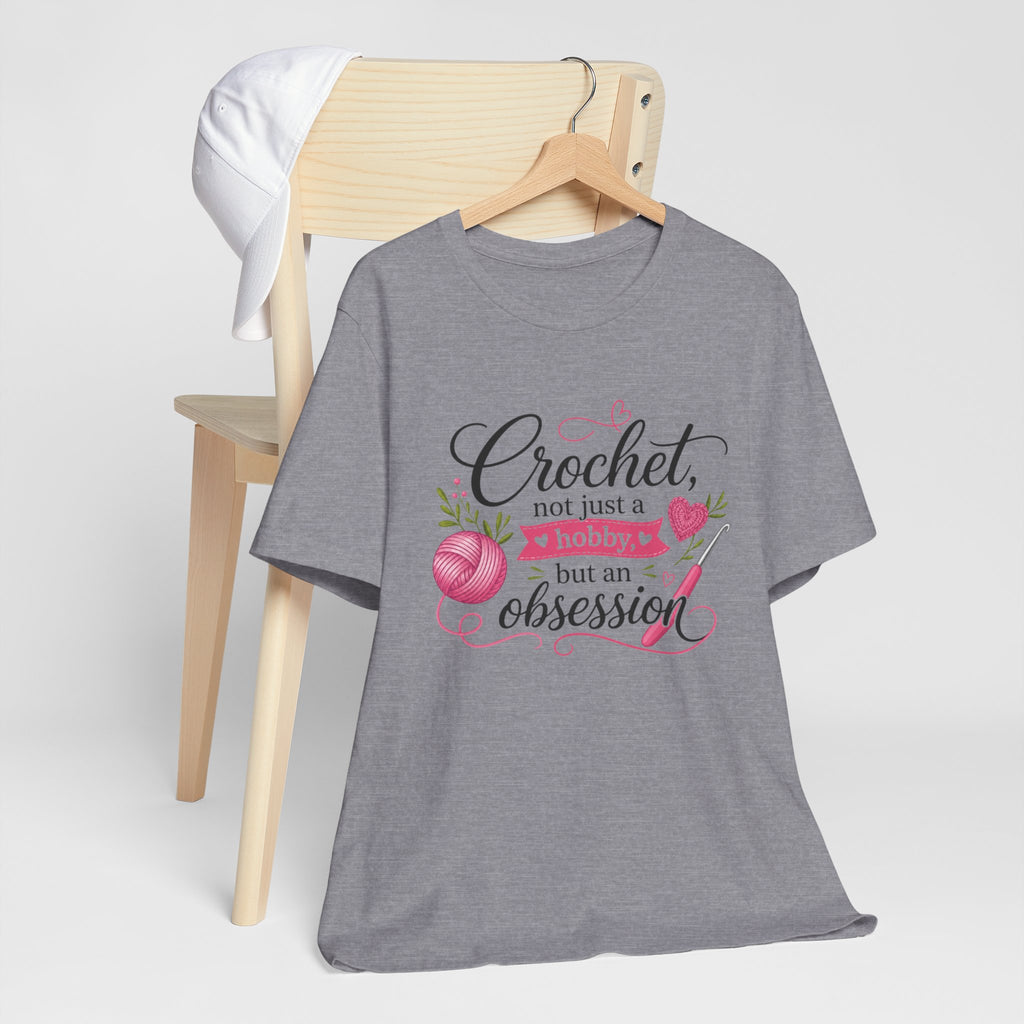Crochet not just a hobby, but an obsession T-Shirt | Crochet Heart Graphic
