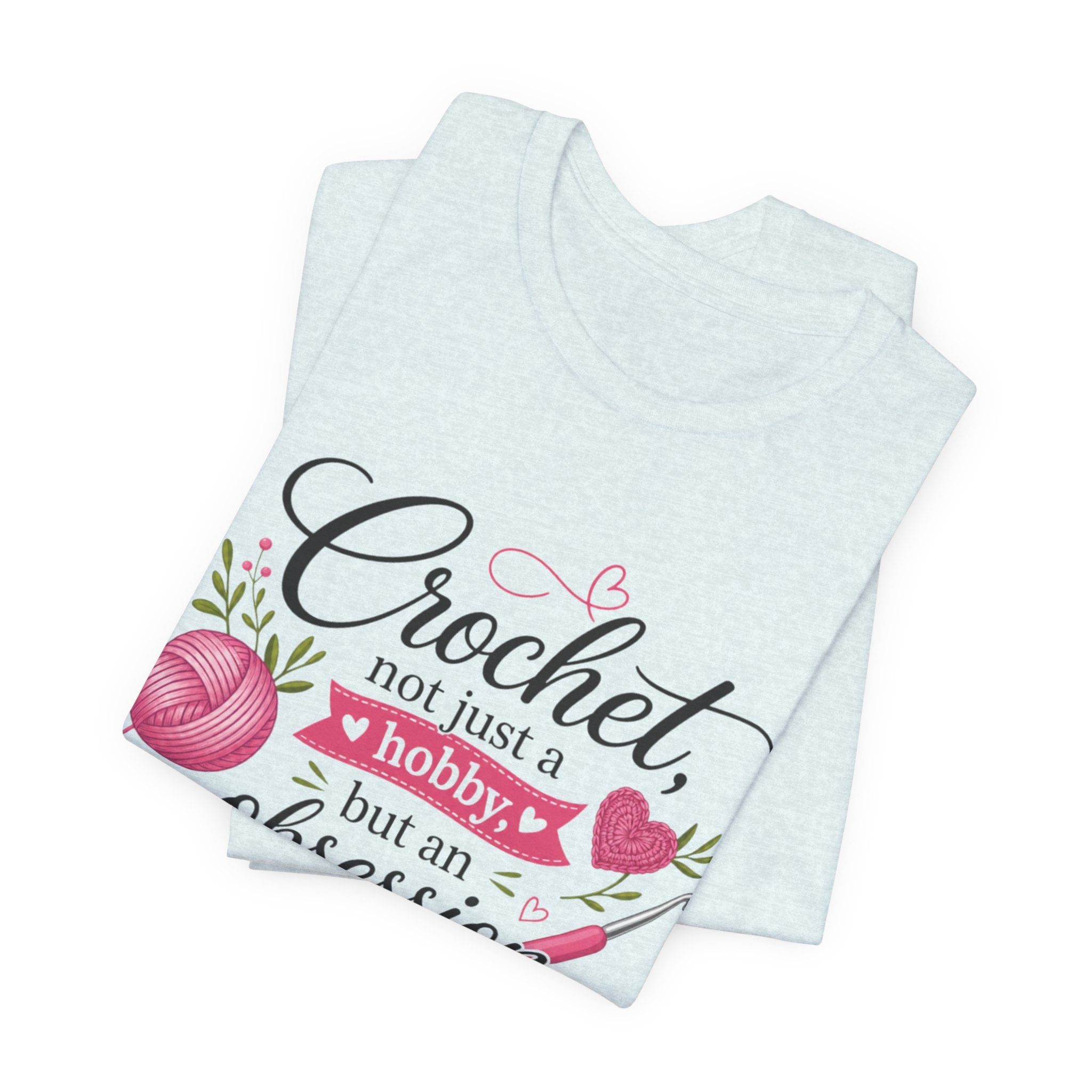 Crochet not just a hobby, but an obsession T-Shirt | Crochet Heart Graphic