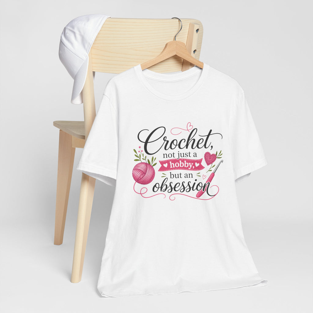 Crochet not just a hobby, but an obsession T-Shirt | Crochet Heart Graphic