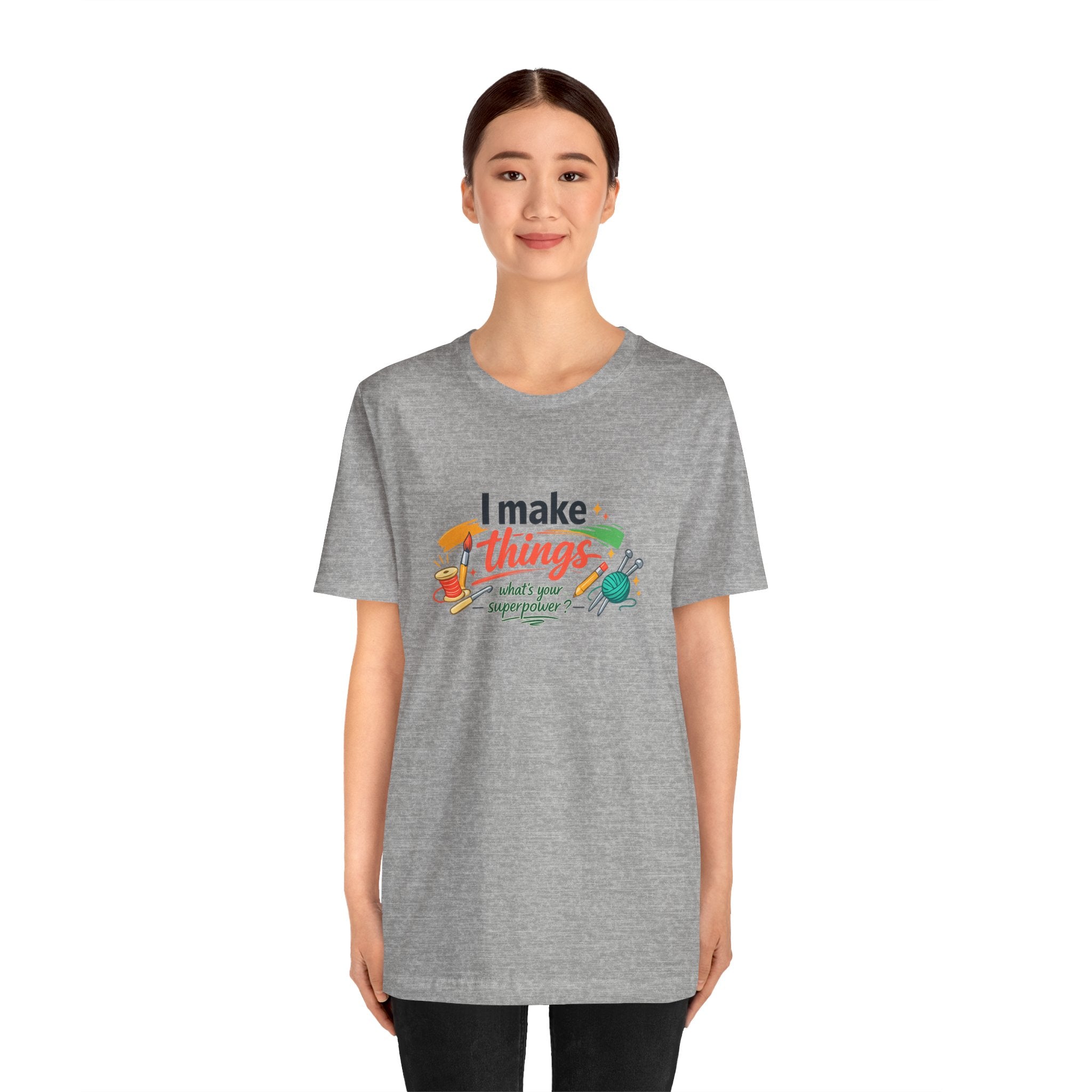 I Make Things, What's Your SuperPower? Graphic T-Shirt