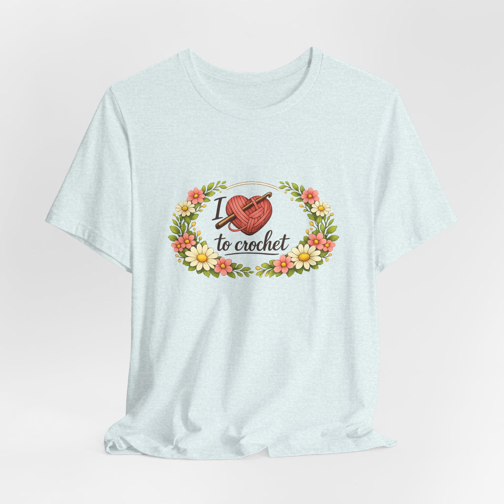 I Love to Crochet T-Shirt | Crochet Heart Graphic, Floral Wreath Tee