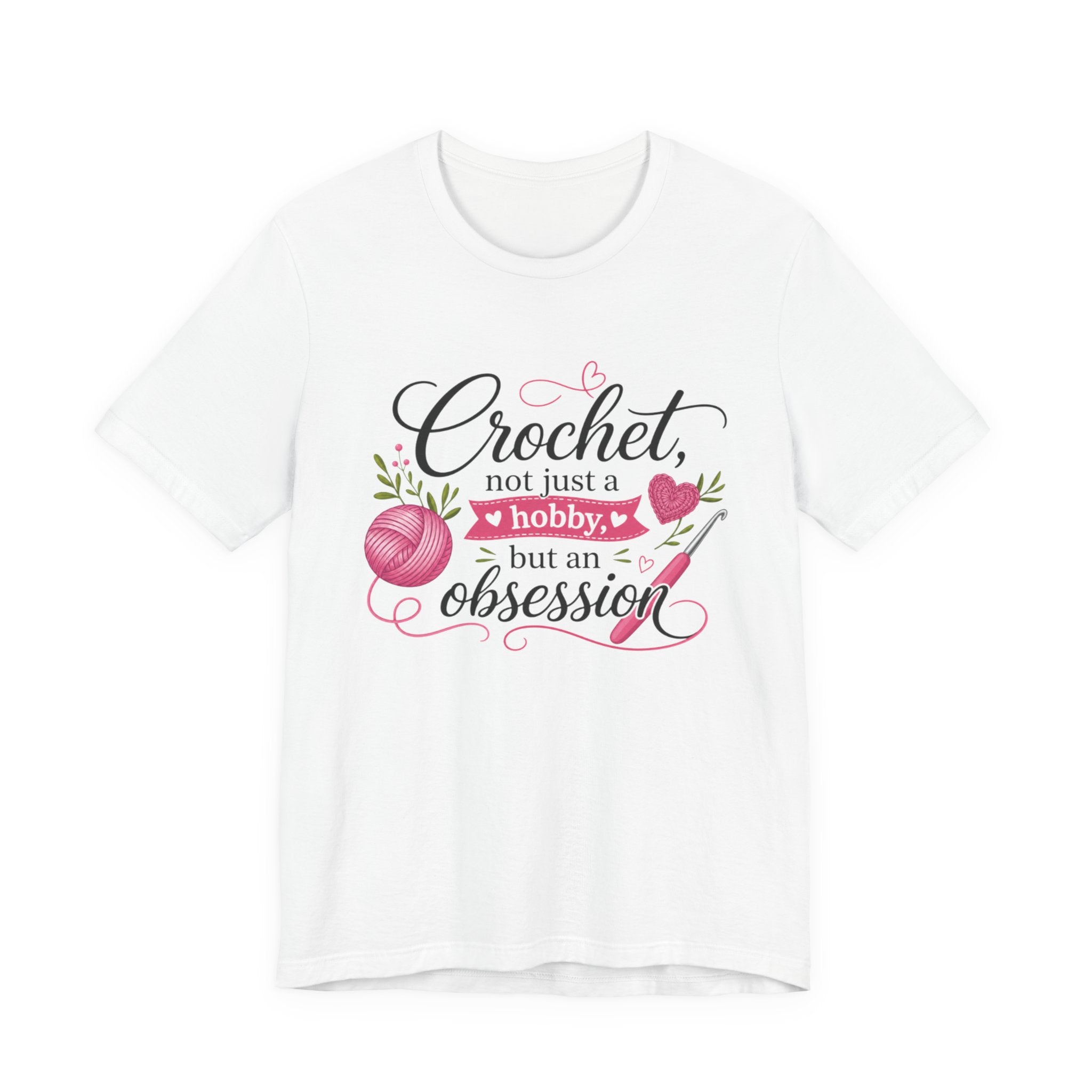 Crochet not just a hobby, but an obsession T-Shirt | Crochet Heart Graphic