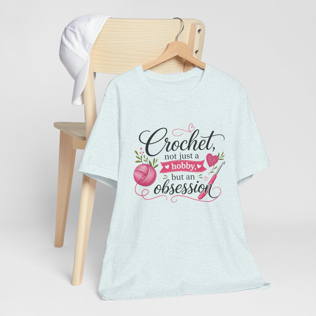 Crochet not just a hobby, but an obsession T-Shirt | Crochet Heart Graphic
