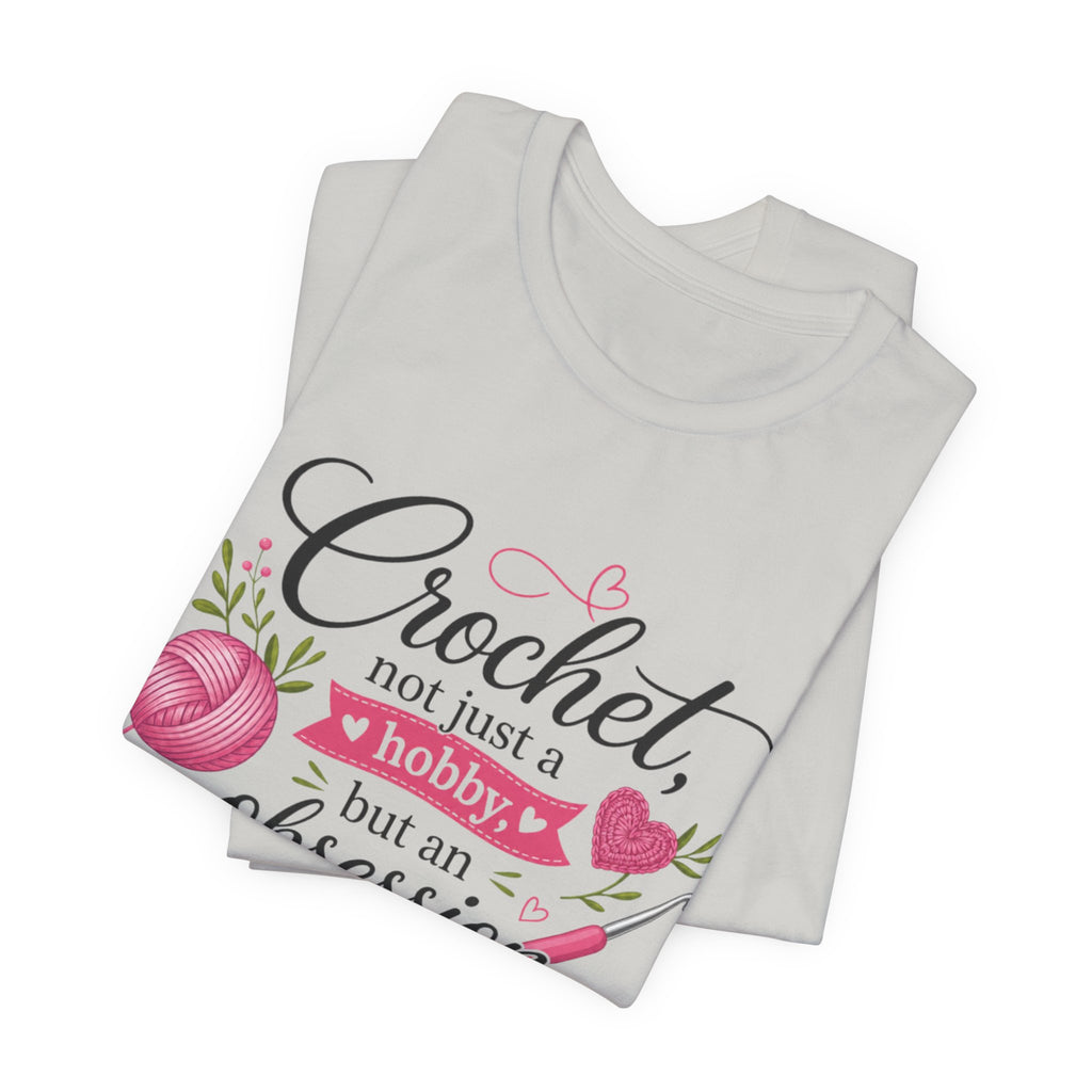 Crochet not just a hobby, but an obsession T-Shirt | Crochet Heart Graphic
