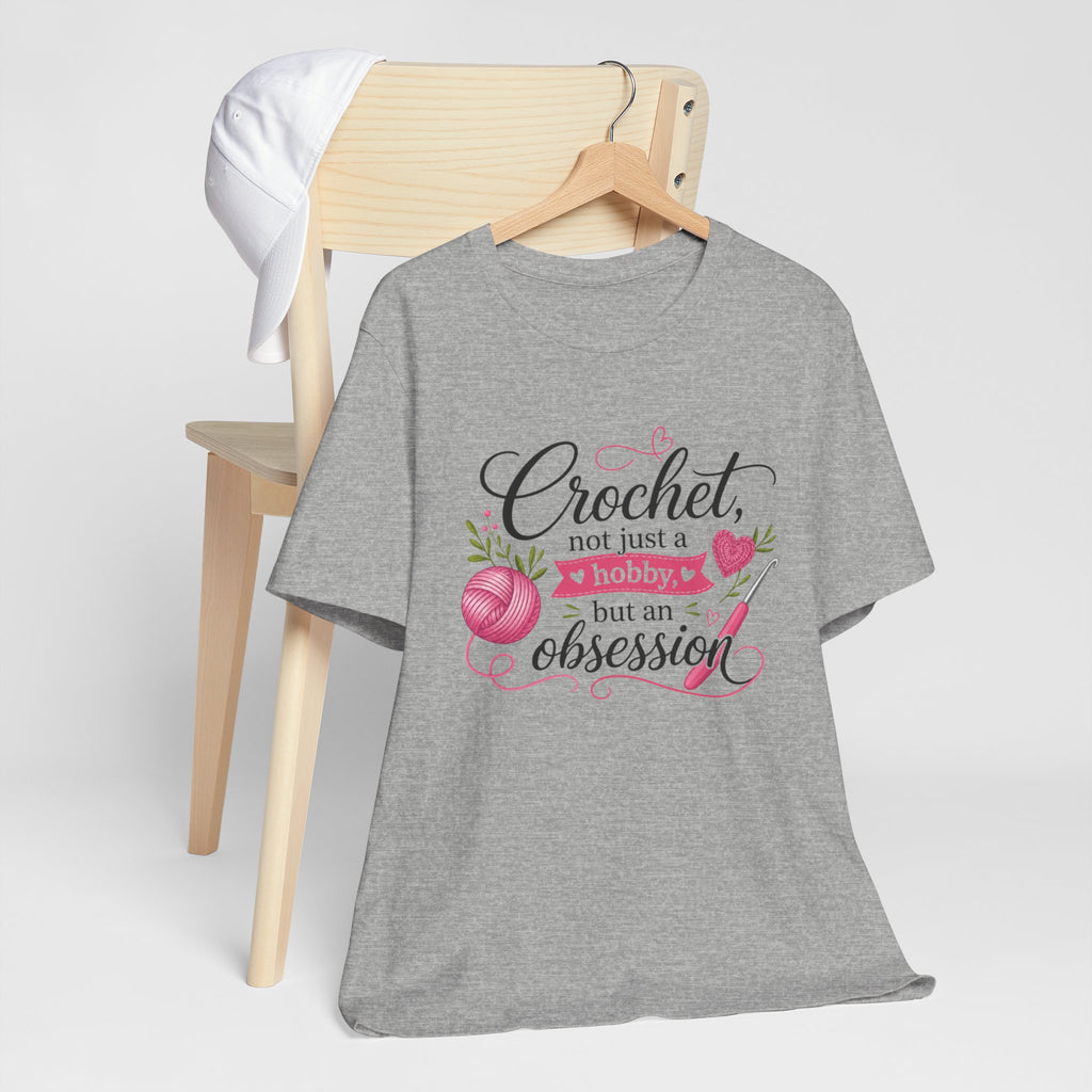Crochet not just a hobby, but an obsession T-Shirt | Crochet Heart Graphic