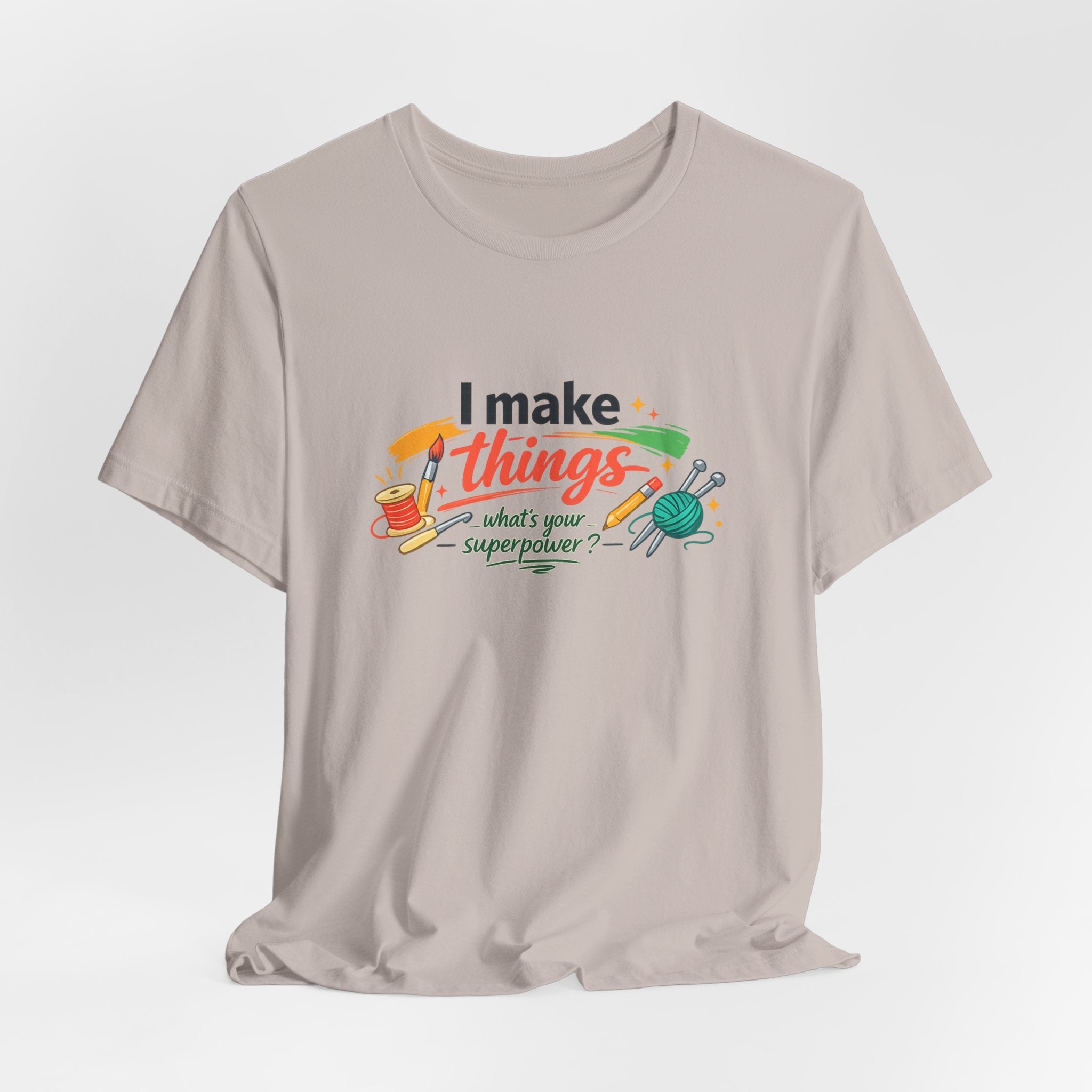 I Make Things, What's Your SuperPower? Graphic T-Shirt