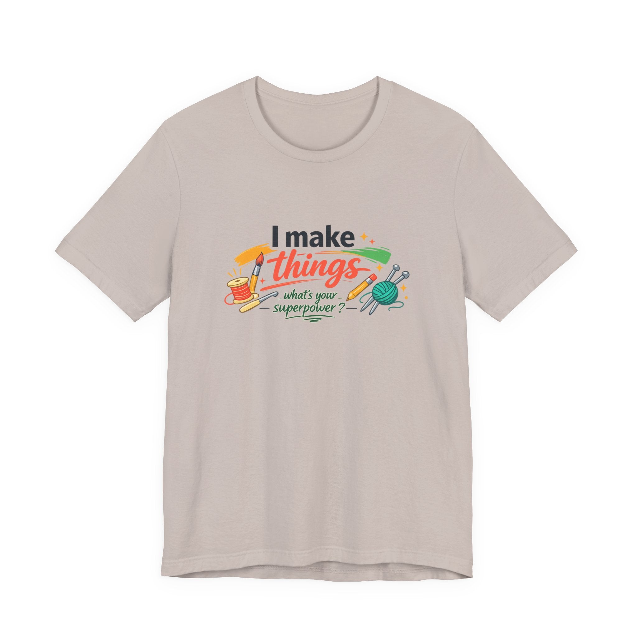 I Make Things, What's Your SuperPower? Graphic T-Shirt