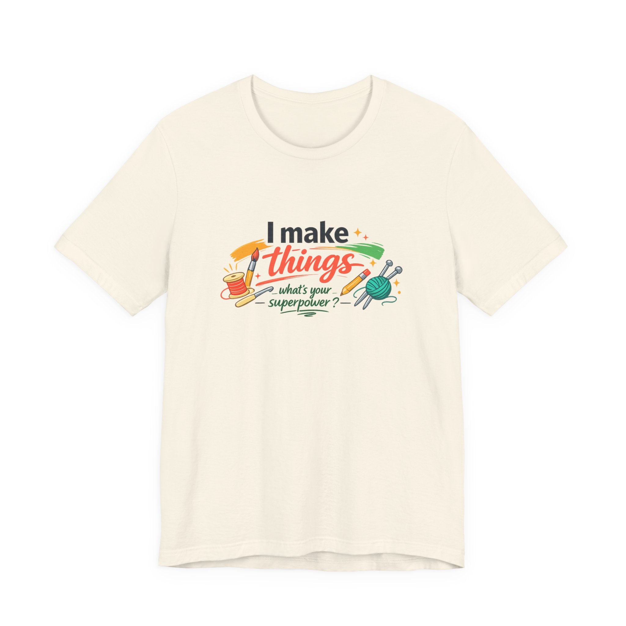 I Make Things, What's Your SuperPower? Graphic T-Shirt