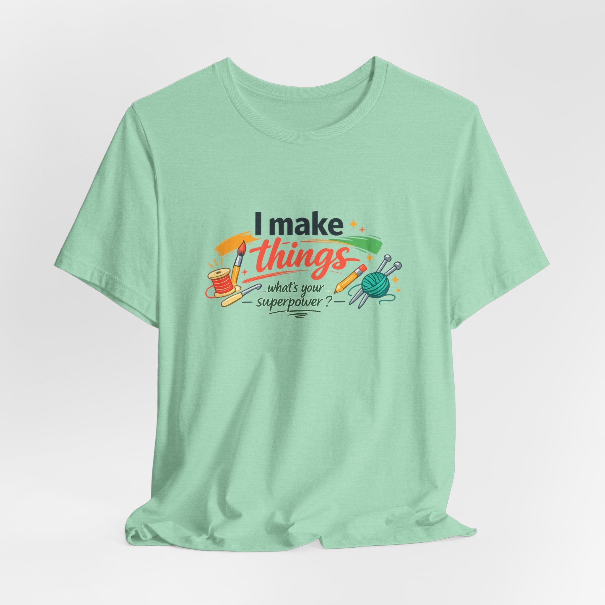 I Make Things, What's Your SuperPower? Graphic T-Shirt