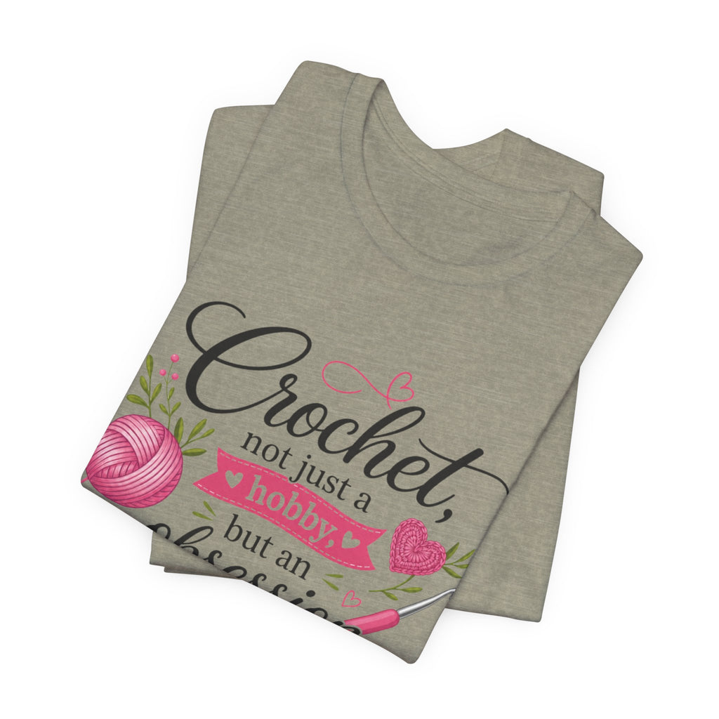 Crochet not just a hobby, but an obsession T-Shirt | Crochet Heart Graphic
