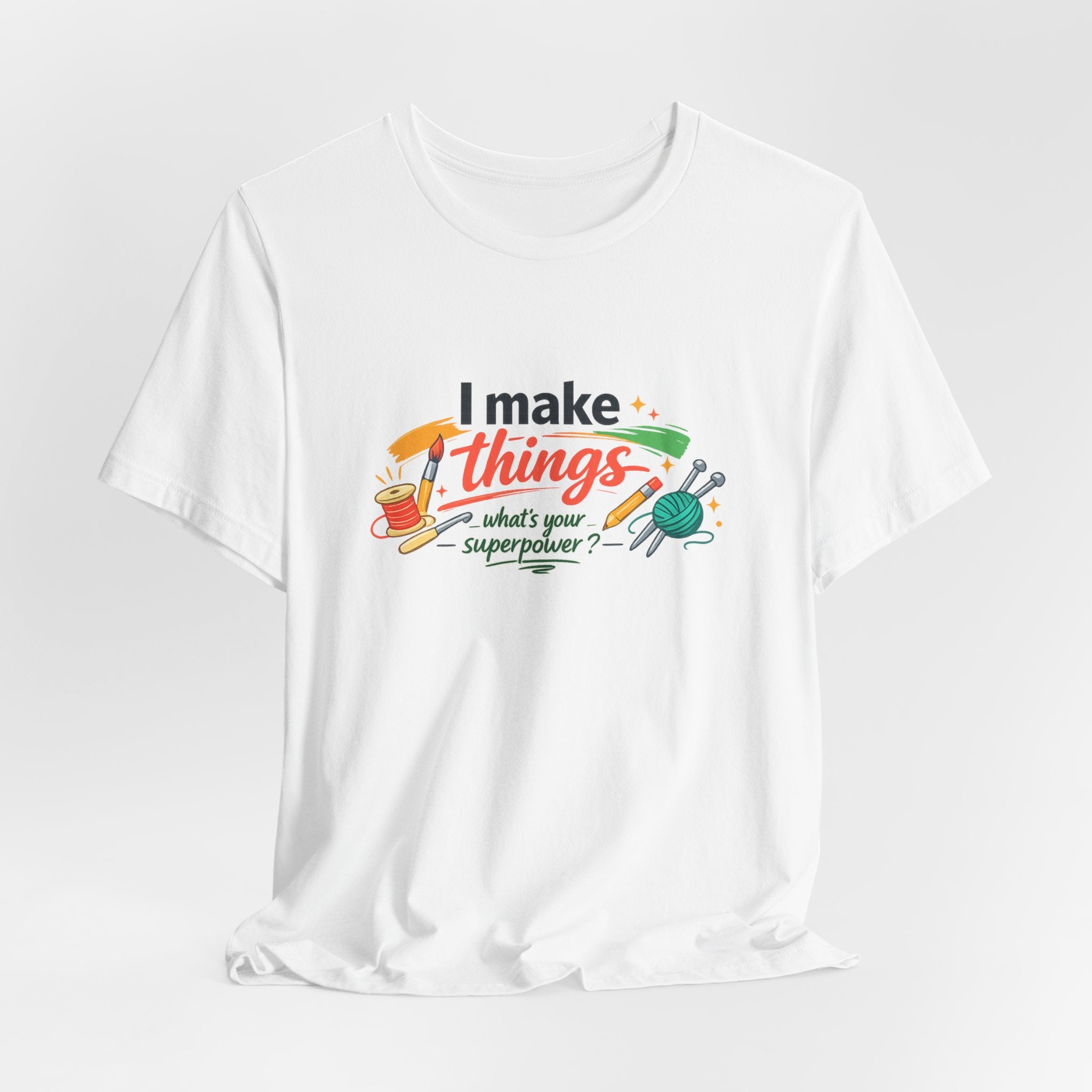 I Make Things, What's Your SuperPower? Graphic T-Shirt