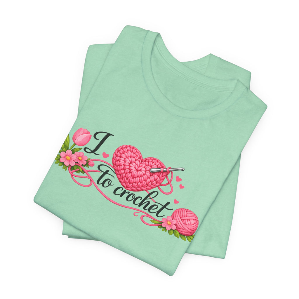 Love to Crochet T-Shirt | Crochet Heart Graphic, Tulip Tee
