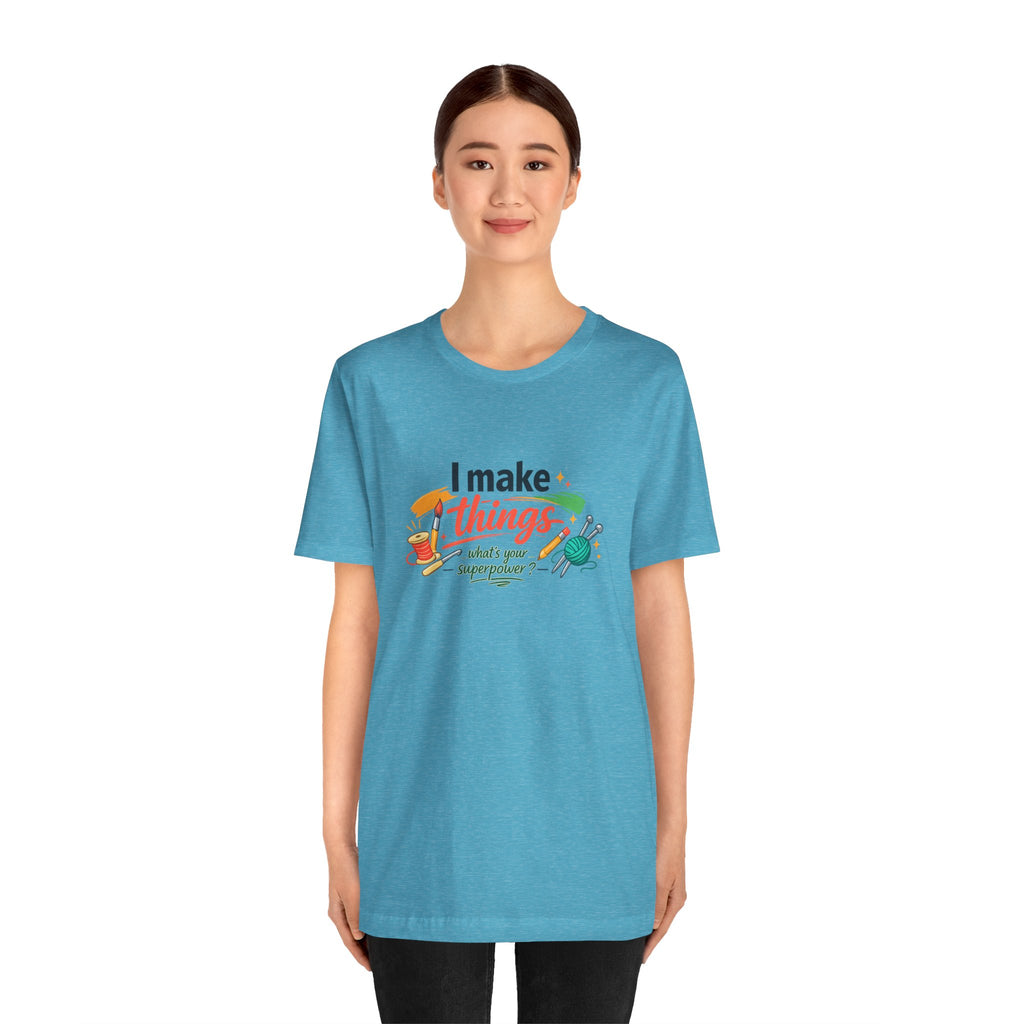 I Make Things, What's Your SuperPower? Graphic T-Shirt