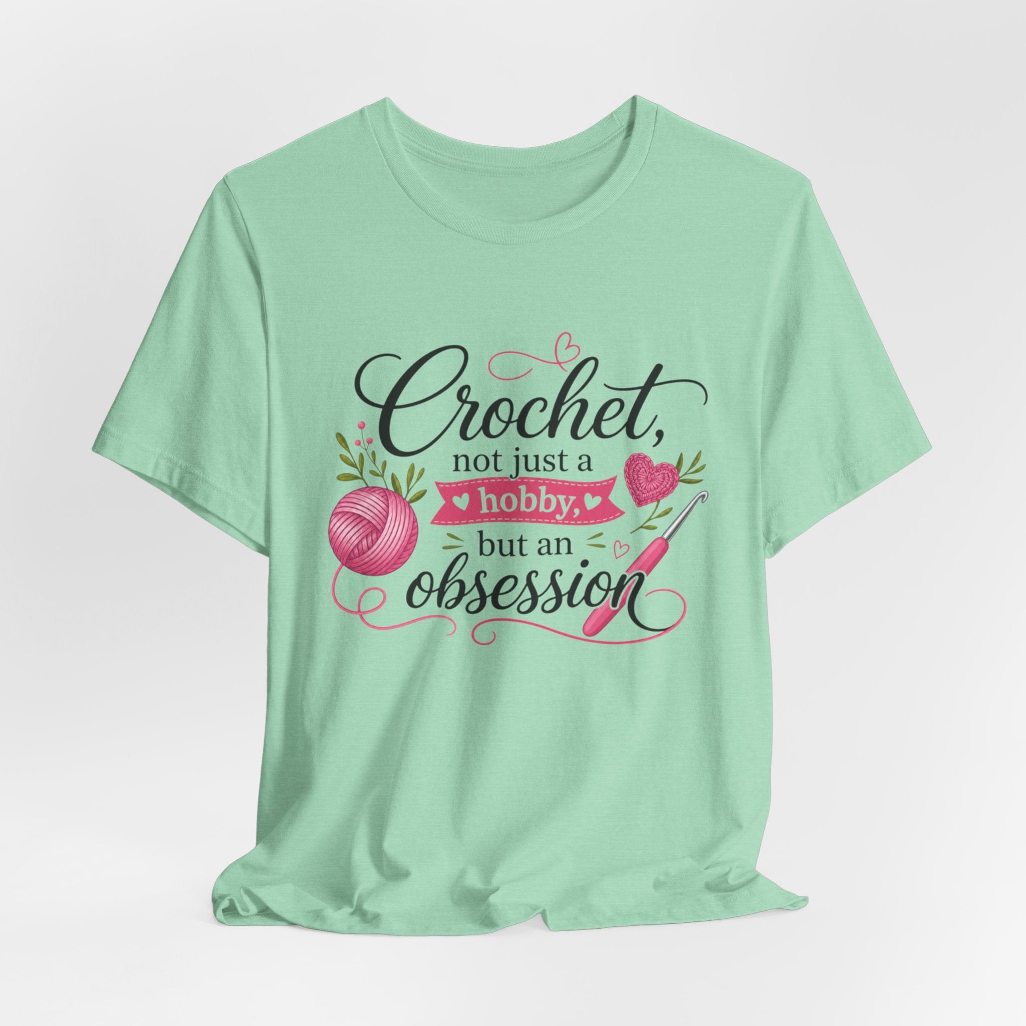 Crochet not just a hobby, but an obsession T-Shirt | Crochet Heart Graphic