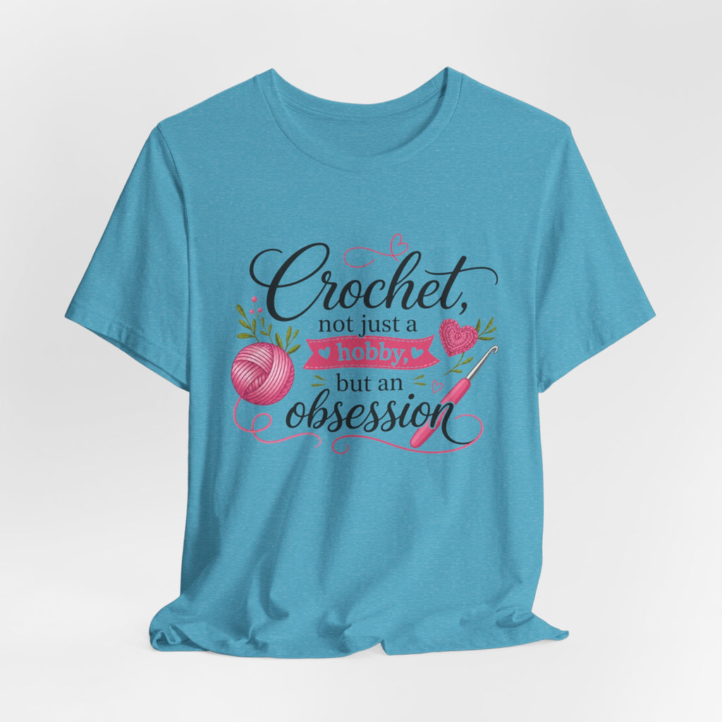 Crochet not just a hobby, but an obsession T-Shirt | Crochet Heart Graphic