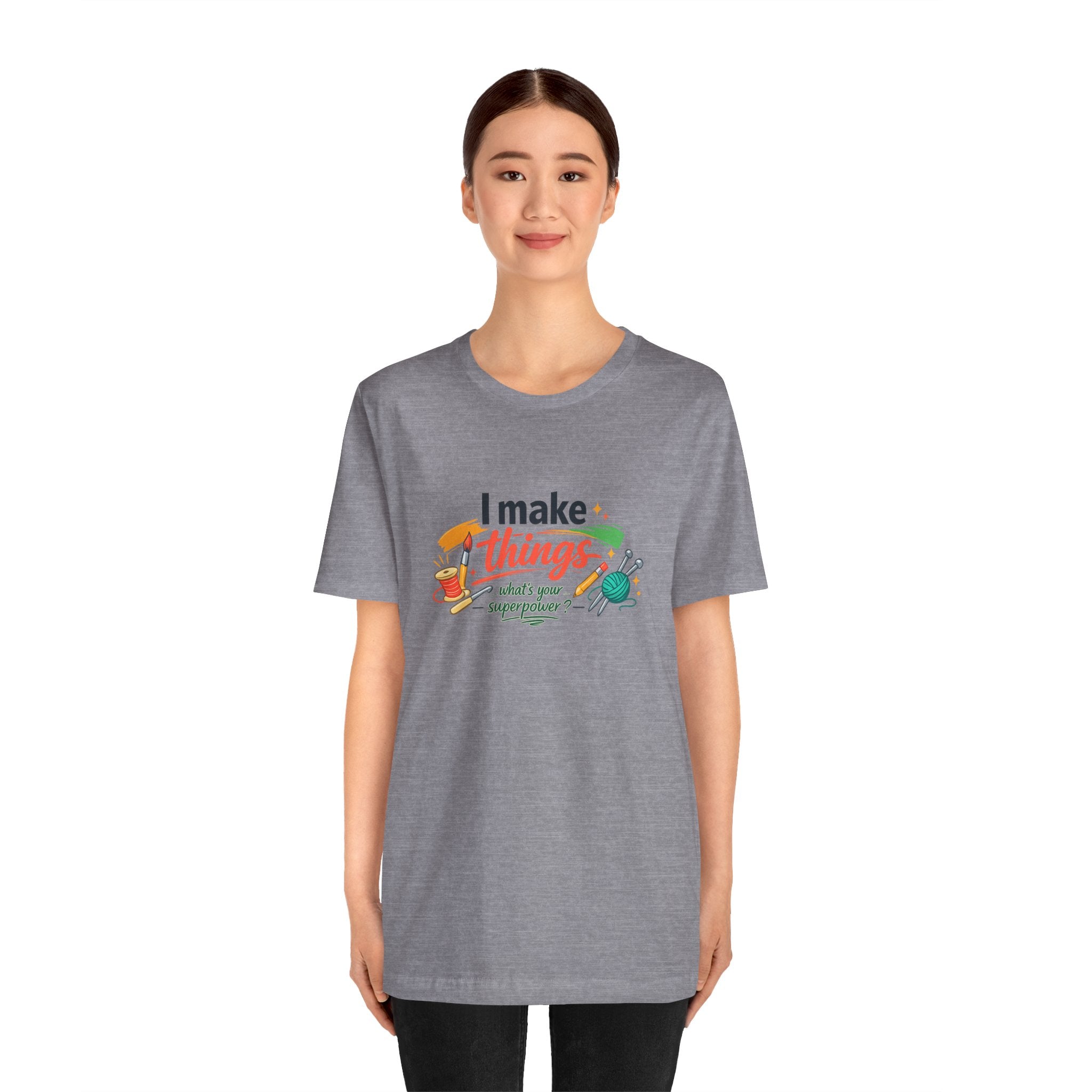 I Make Things, What's Your SuperPower? Graphic T-Shirt