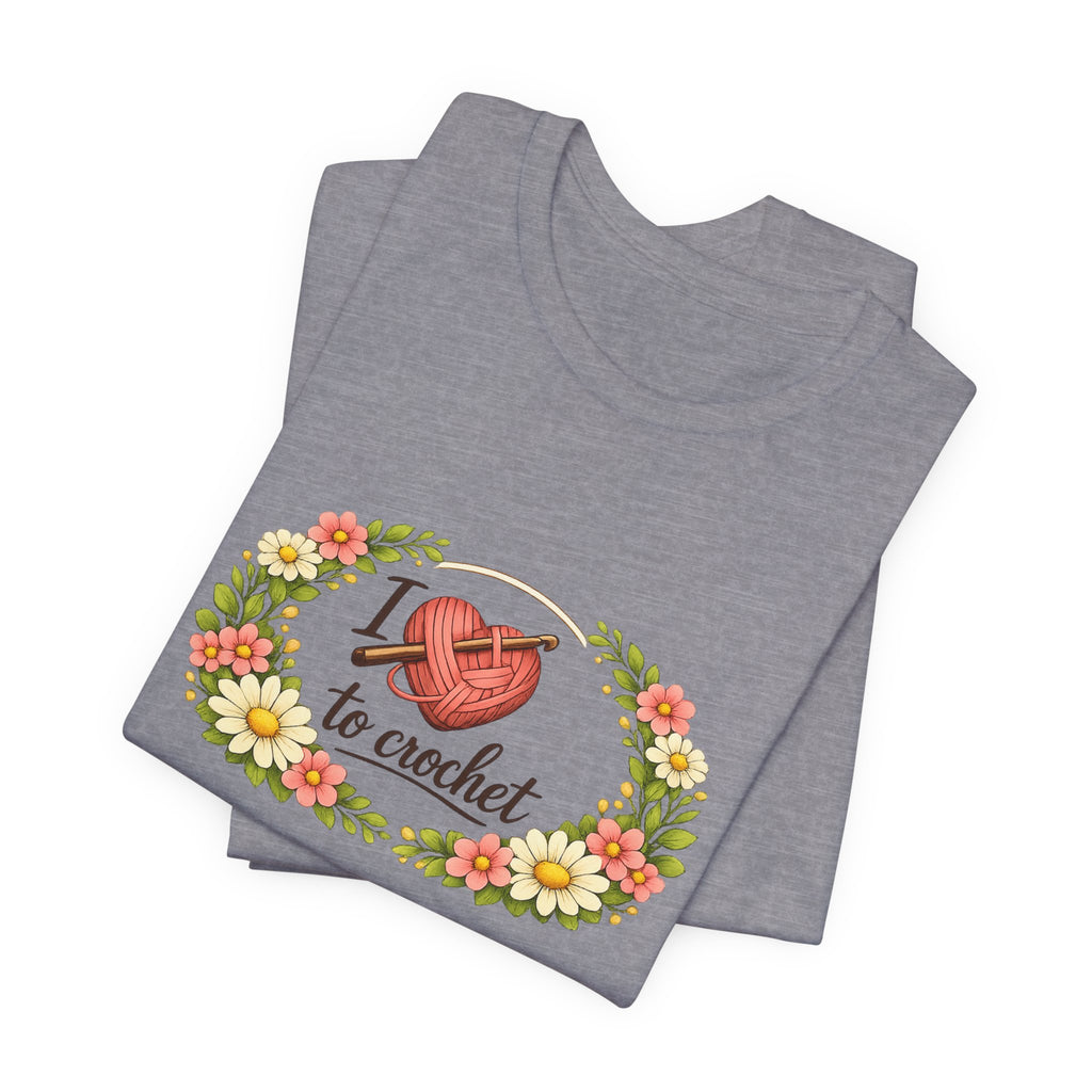 I Love to Crochet T-Shirt | Crochet Heart Graphic, Floral Wreath Tee