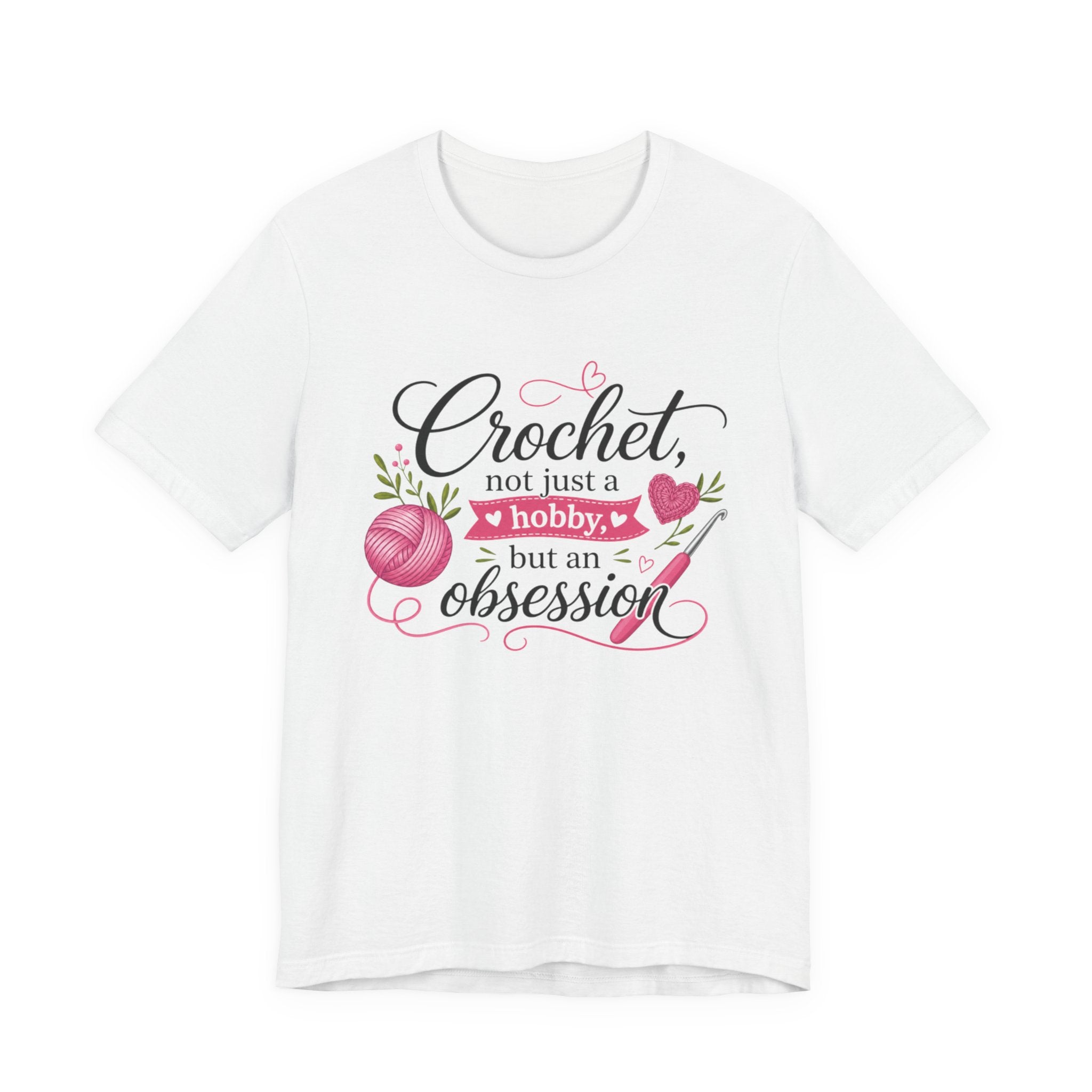 Crochet not just a hobby, but an obsession T-Shirt | Crochet Heart Graphic