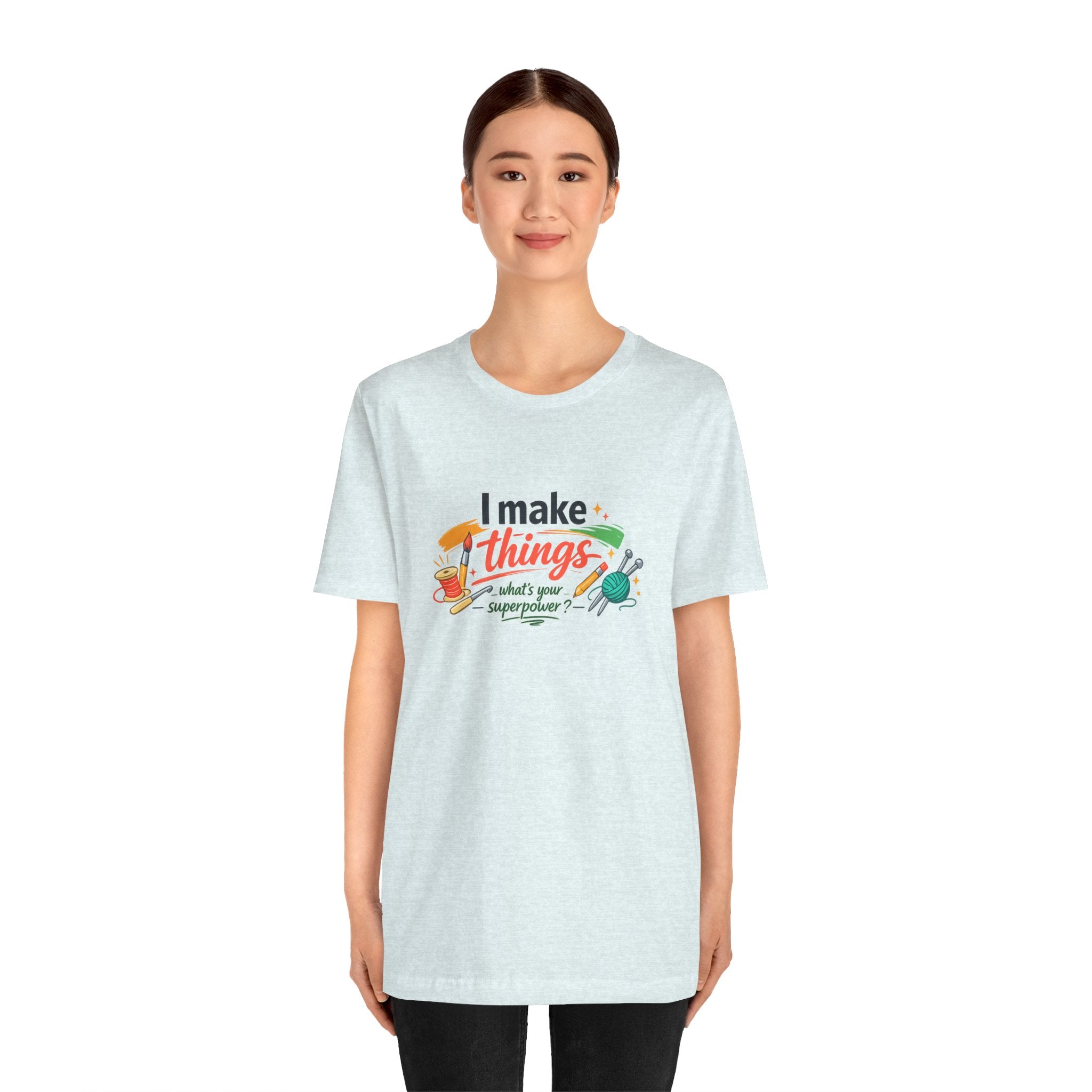 I Make Things, What's Your SuperPower? Graphic T-Shirt