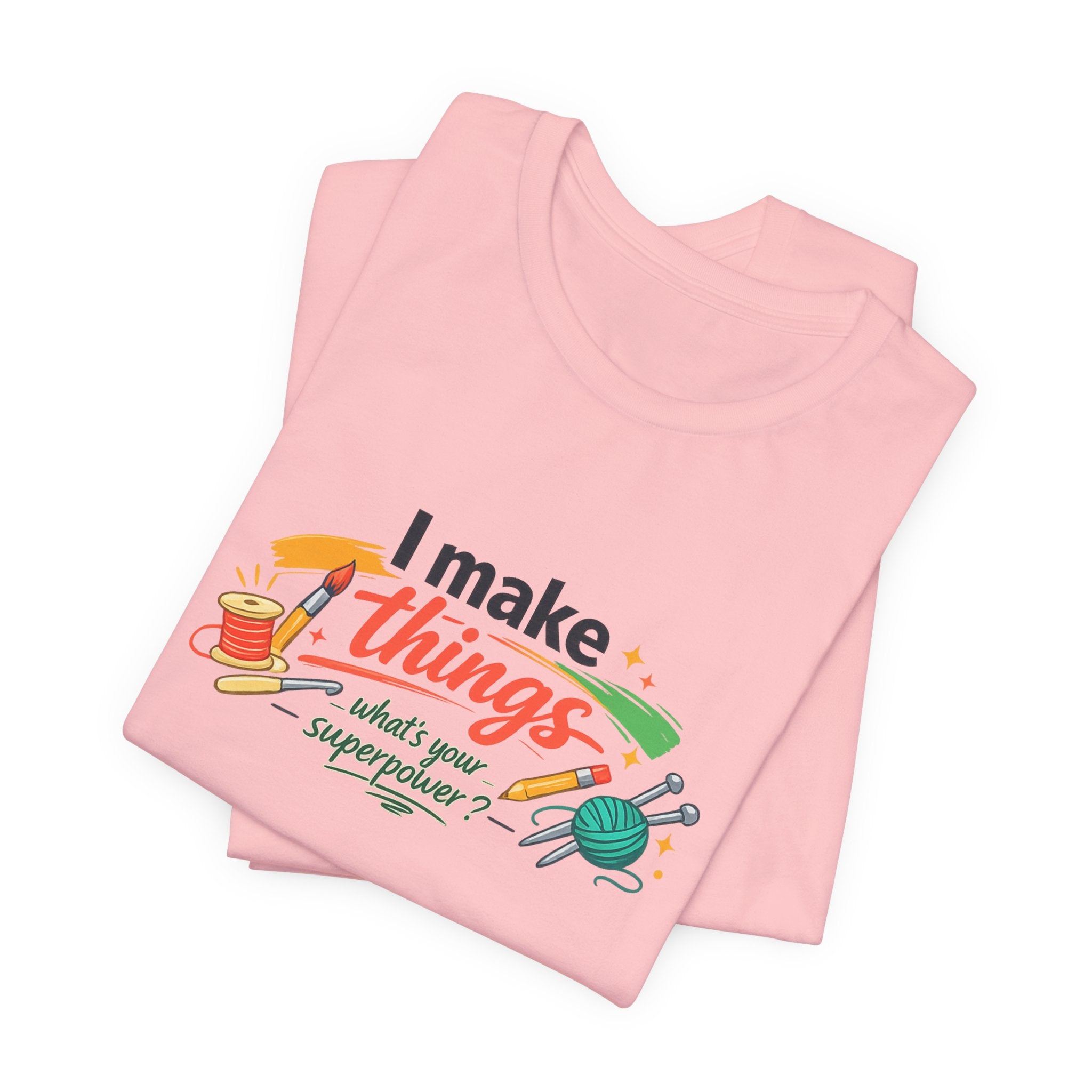 I Make Things, What's Your SuperPower? Graphic T-Shirt