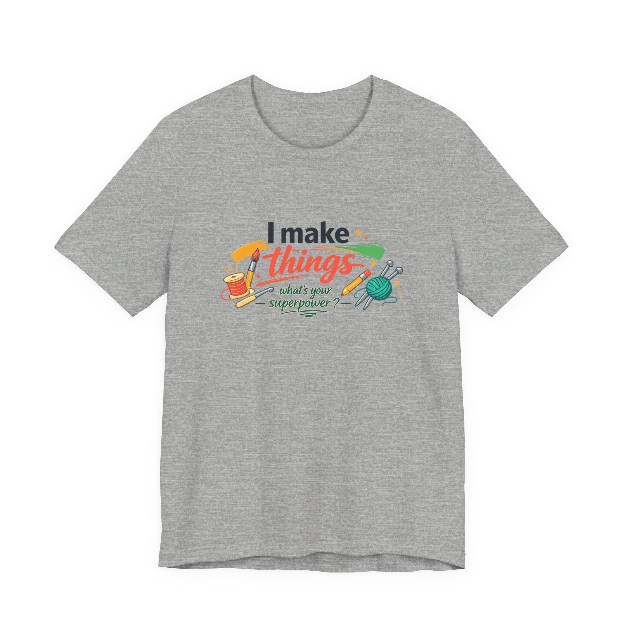 I Make Things, What's Your SuperPower? Graphic T-Shirt