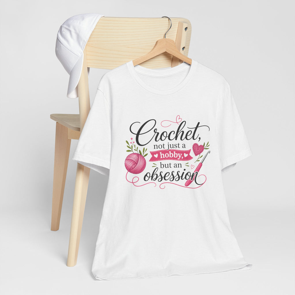 Crochet not just a hobby, but an obsession T-Shirt | Crochet Heart Graphic