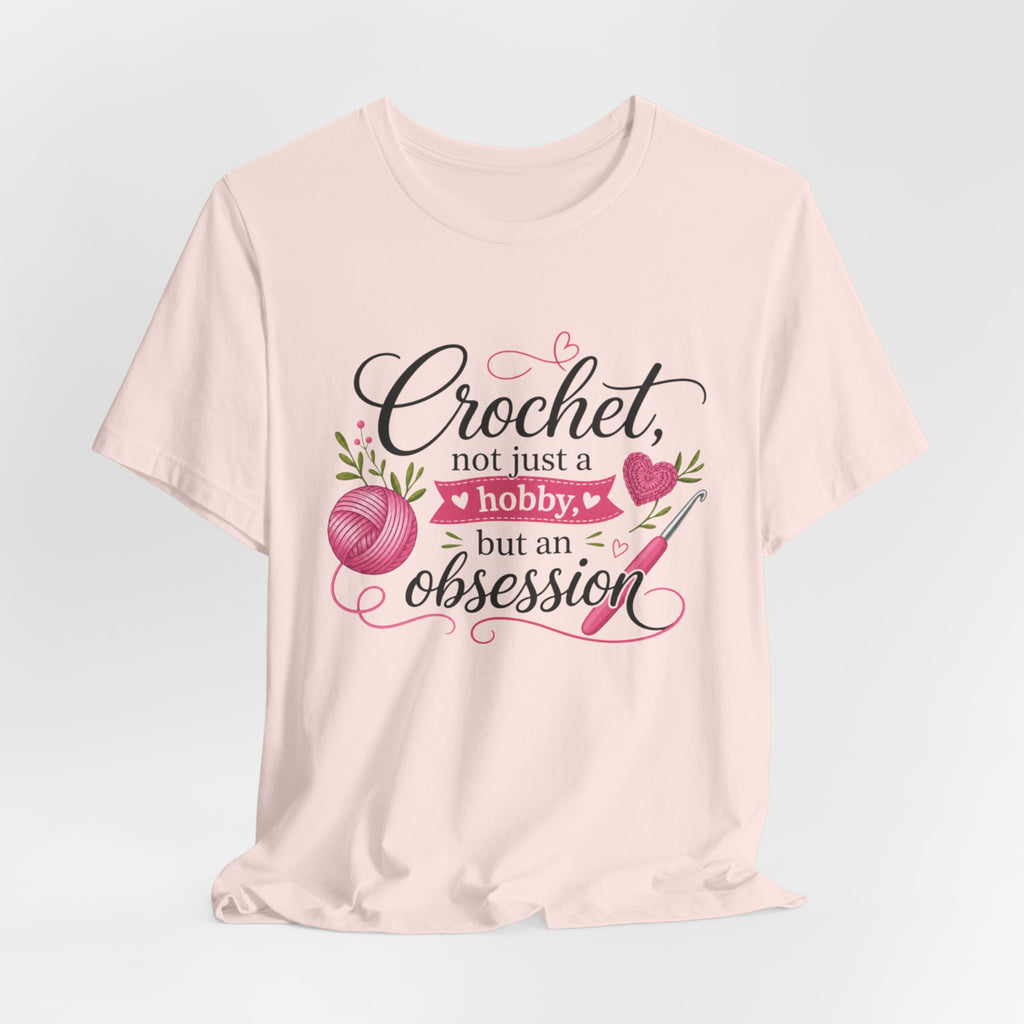 Crochet not just a hobby, but an obsession T-Shirt | Crochet Heart Graphic
