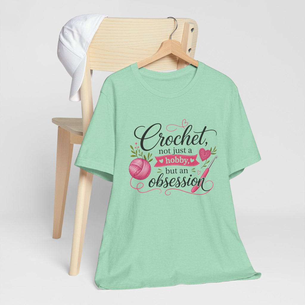 Crochet not just a hobby, but an obsession T-Shirt | Crochet Heart Graphic