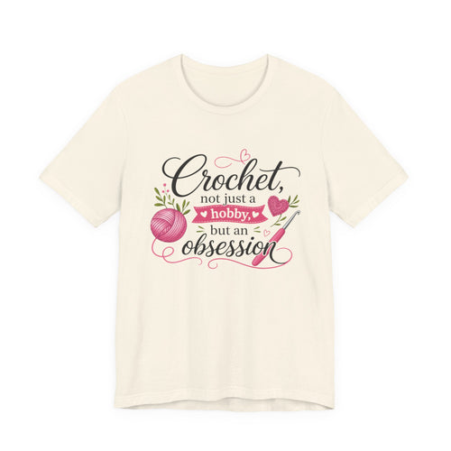 Crochet not just a hobby, but an obsession T-Shirt | Crochet Heart Graphic