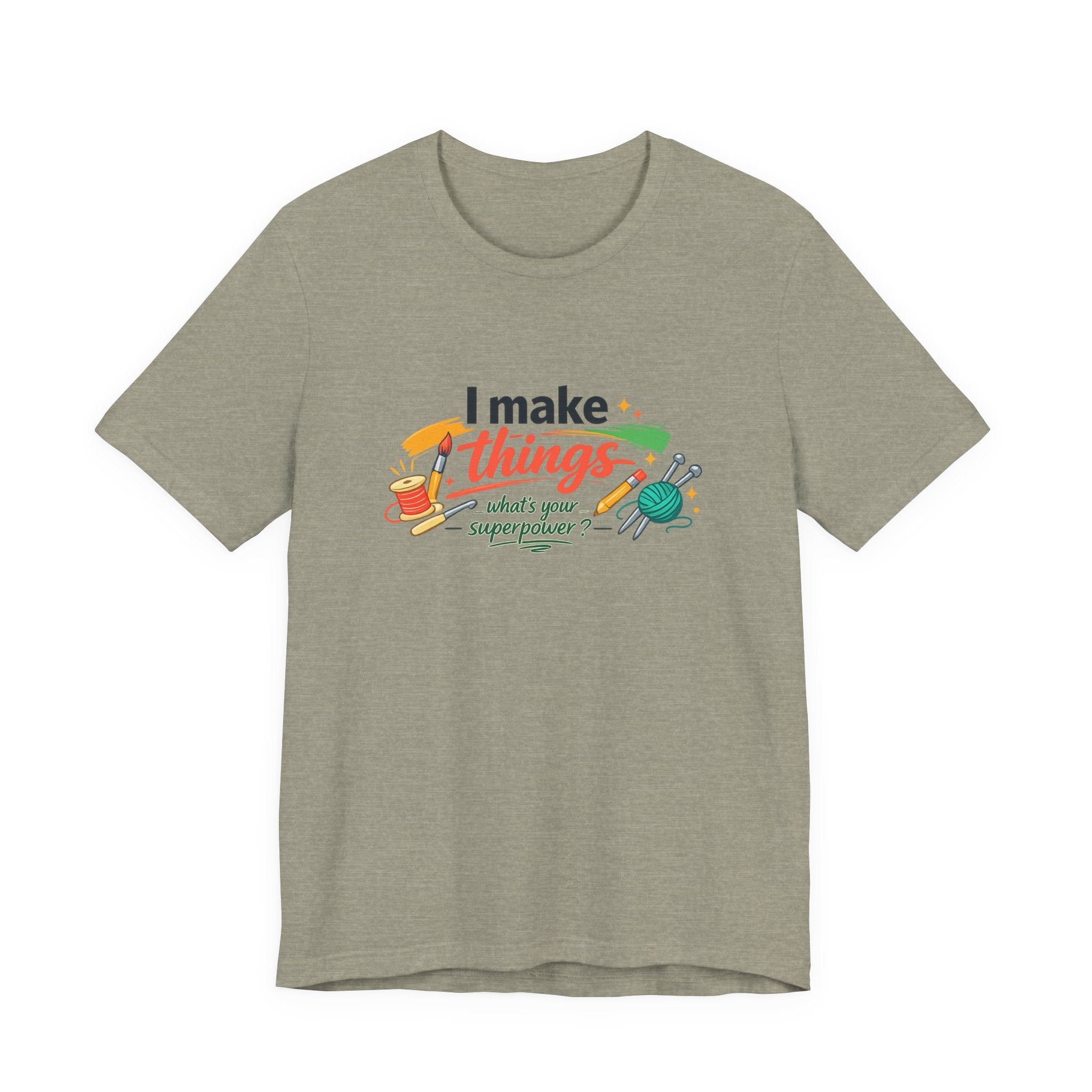 I Make Things, What's Your SuperPower? Graphic T-Shirt