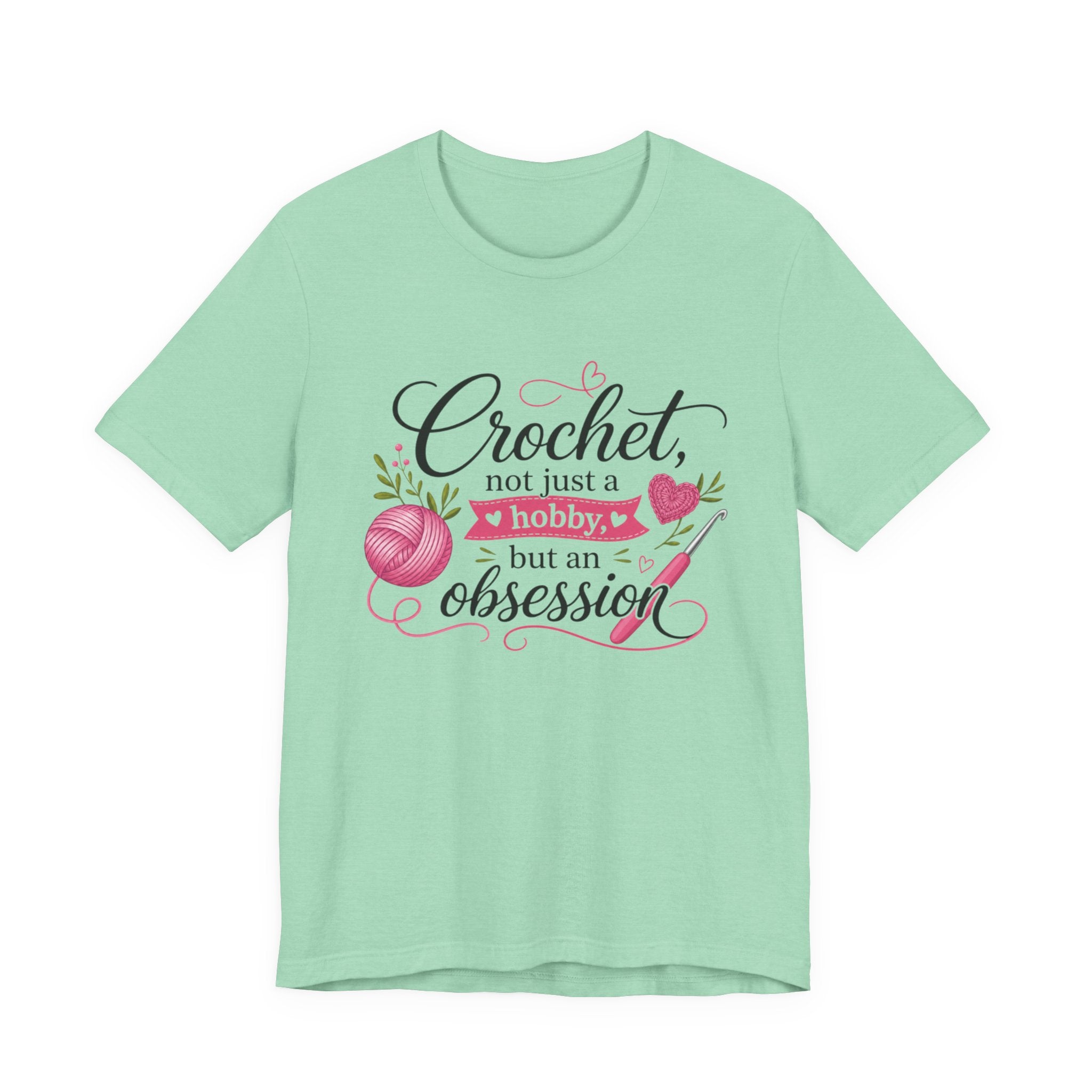 Crochet not just a hobby, but an obsession T-Shirt | Crochet Heart Graphic