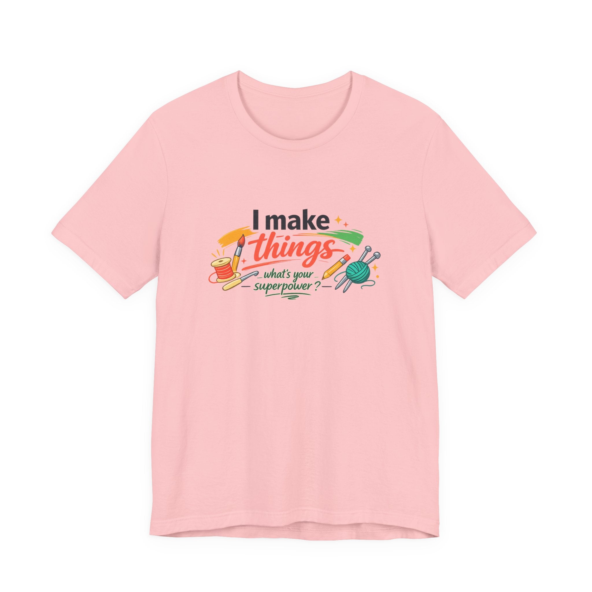 I Make Things, What's Your SuperPower? Graphic T-Shirt