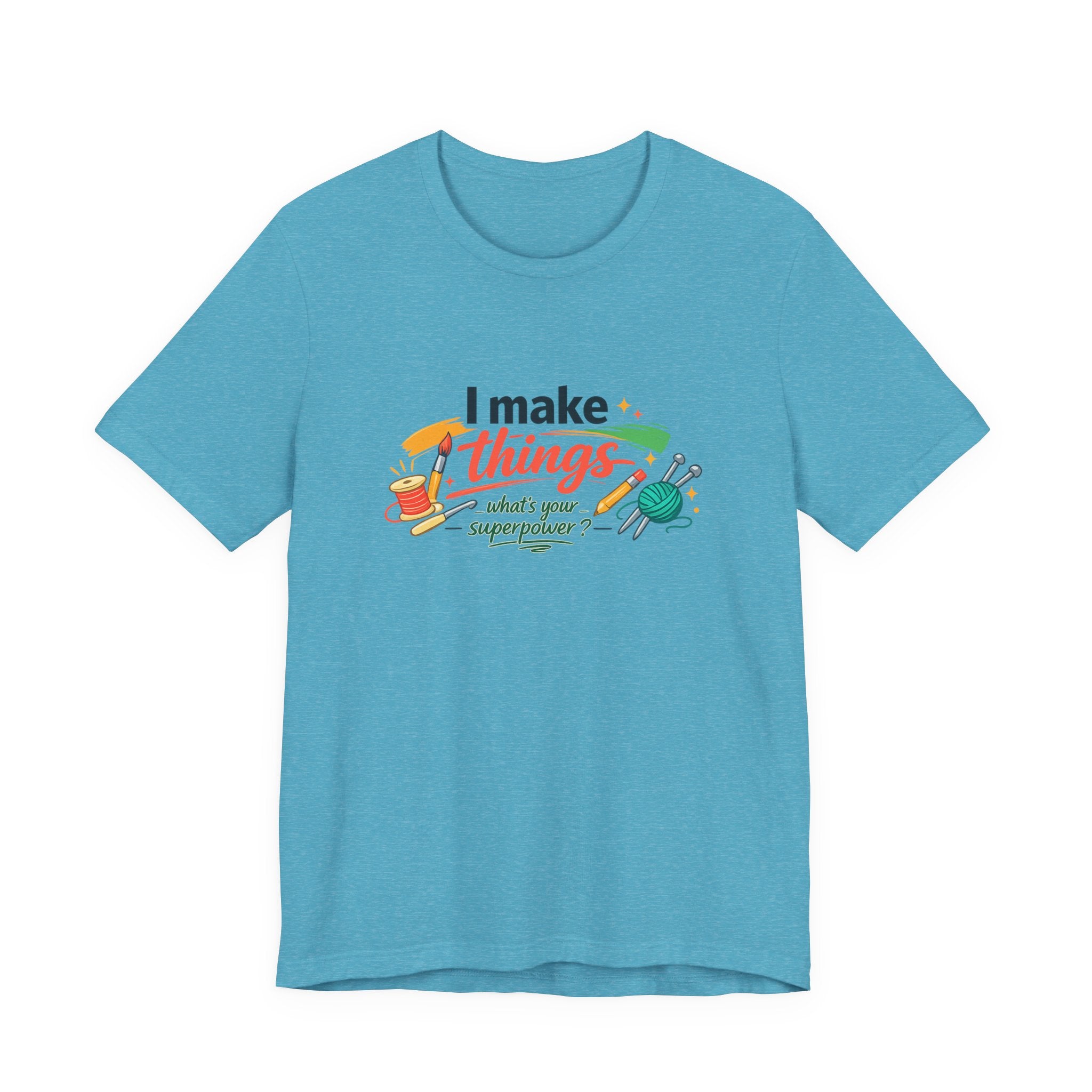 I Make Things, What's Your SuperPower? Graphic T-Shirt