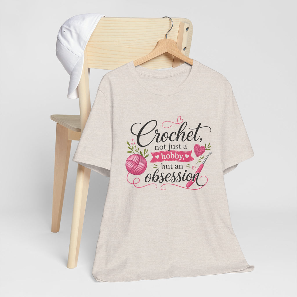 Crochet not just a hobby, but an obsession T-Shirt | Crochet Heart Graphic