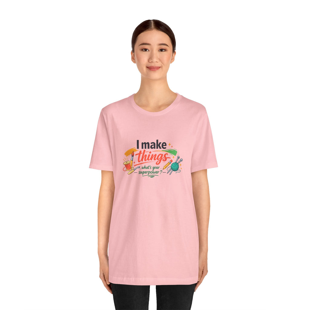 I Make Things, What's Your SuperPower? Graphic T-Shirt