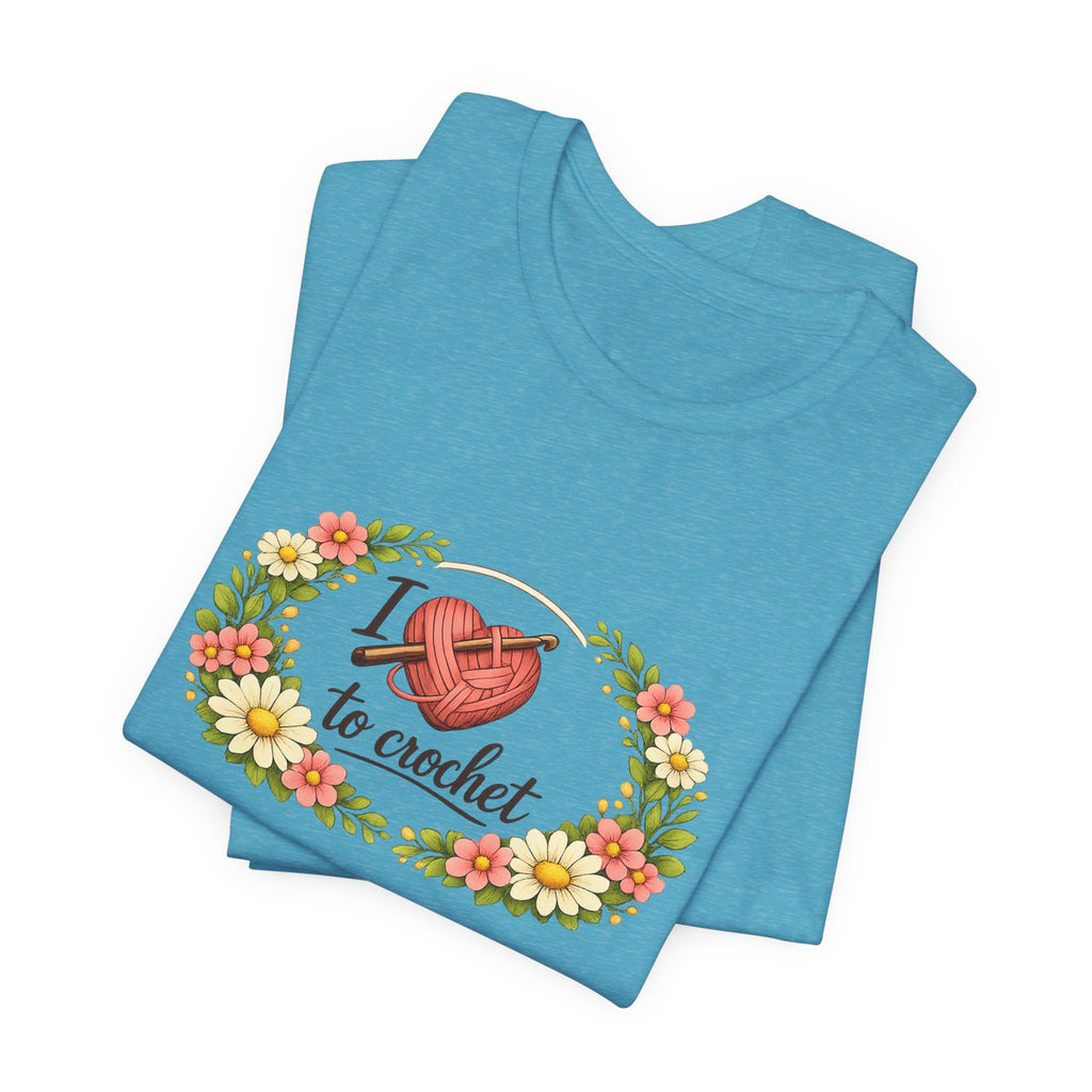 I Love to Crochet T-Shirt | Crochet Heart Graphic, Floral Wreath Tee