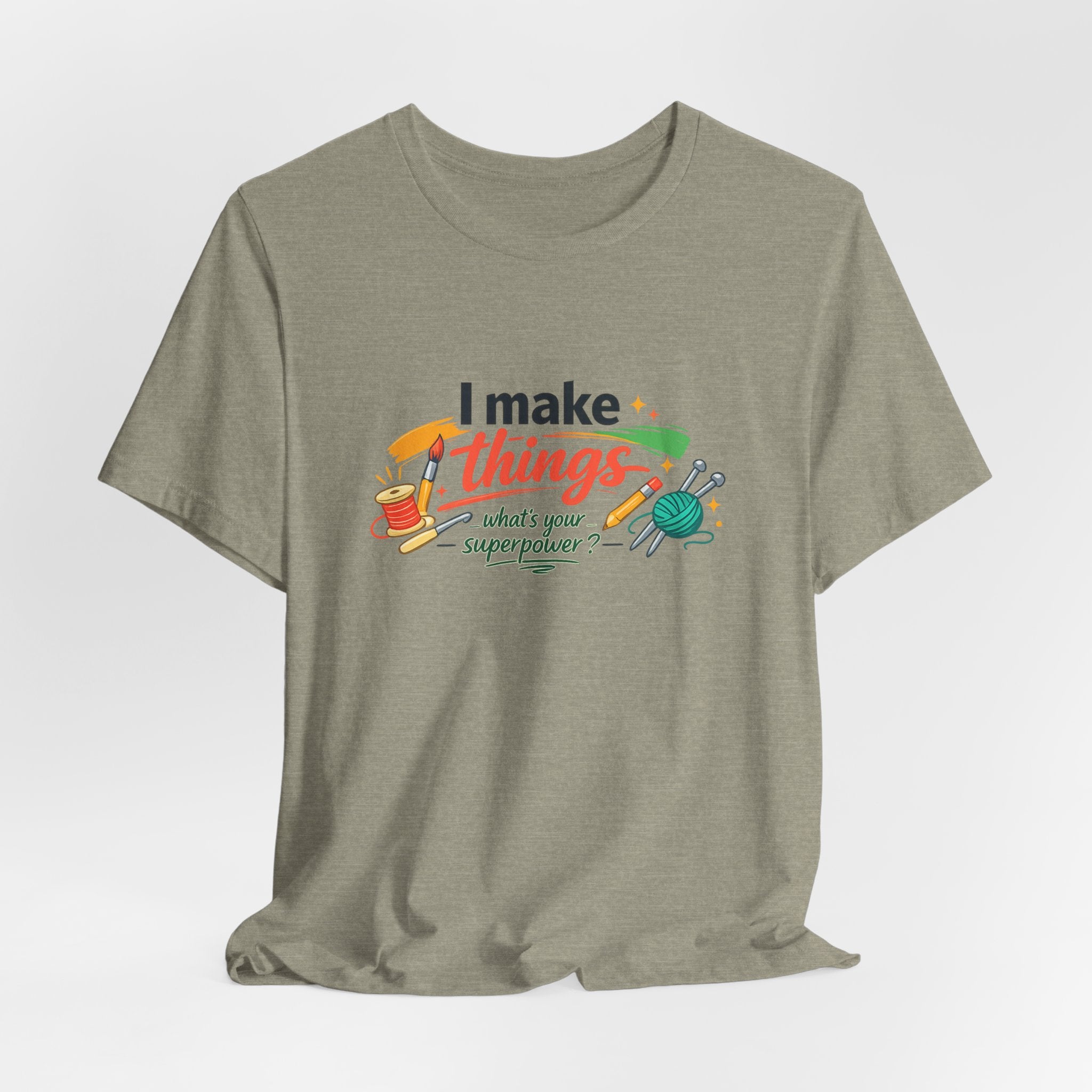 I Make Things, What's Your SuperPower? Graphic T-Shirt