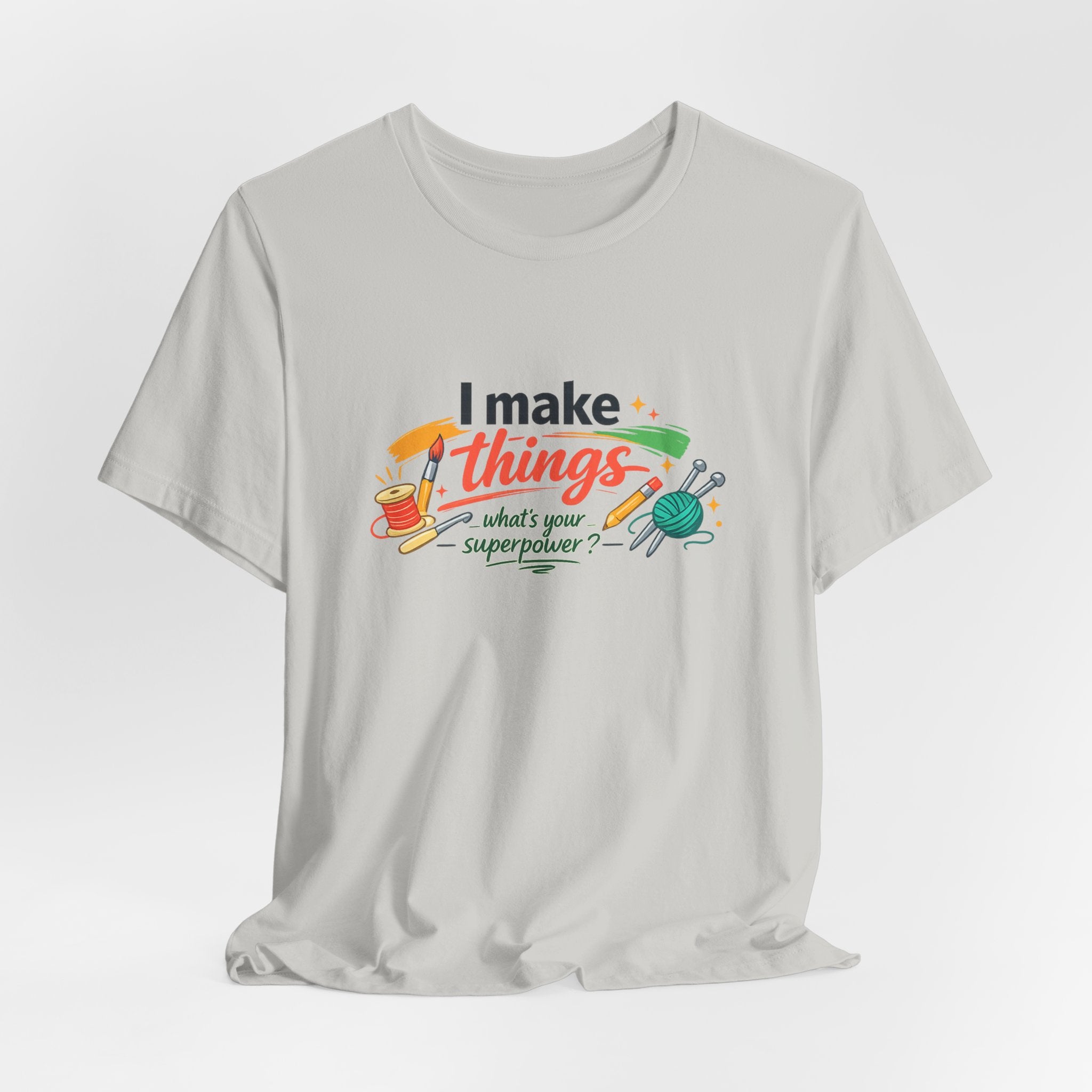 I Make Things, What's Your SuperPower? Graphic T-Shirt