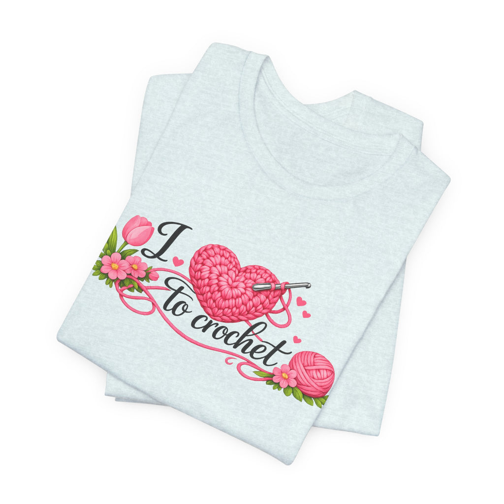 Love to Crochet T-Shirt | Crochet Heart Graphic, Tulip Tee